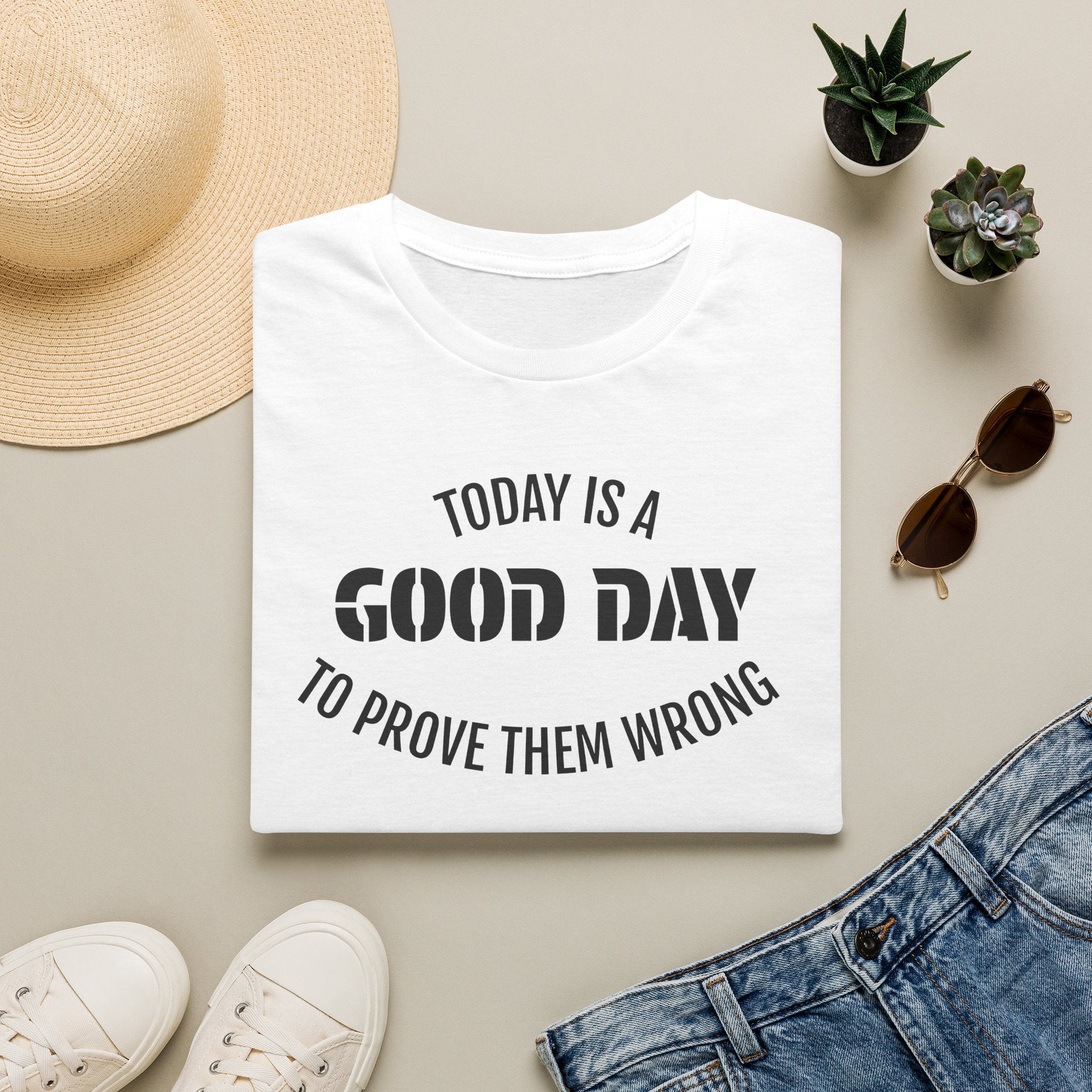 Good Day T-Shirt — "Today Is a Good Day to Prove Them Wrong" Positive Message Tee