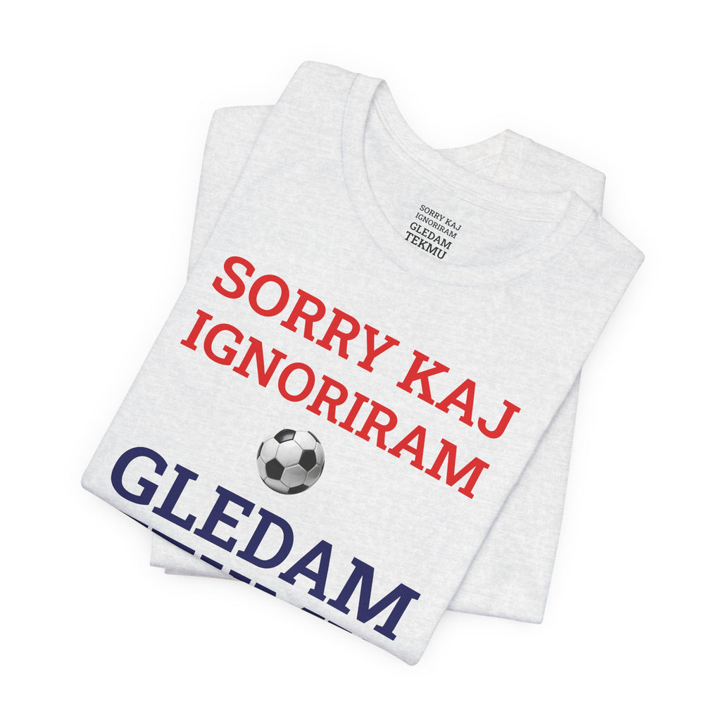 Off to Watch the Match Tee | Sorry kaj ignoriram gledam tekmu, match-day outfit