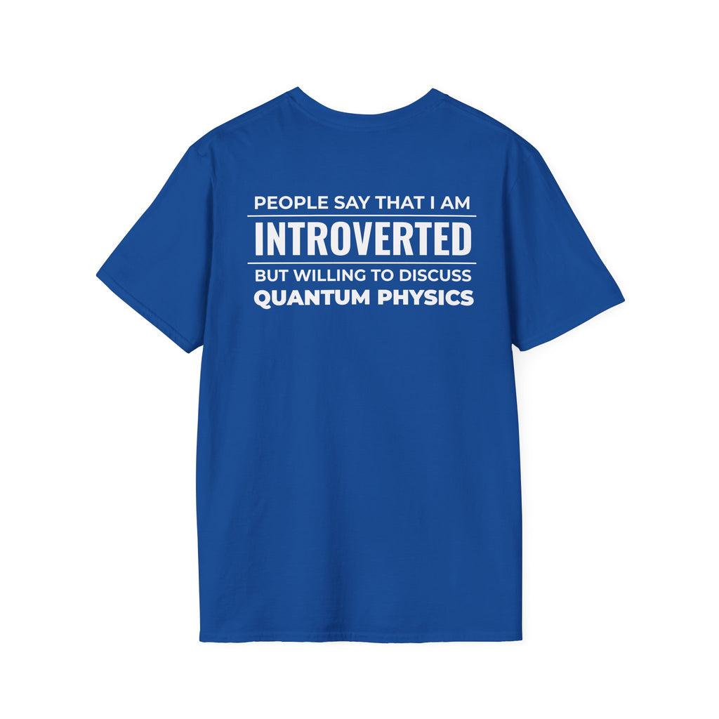 Introverted Physicist T-Shirt — "People Say That I Am Introverted But Willing To Discuss Quantum Physics"