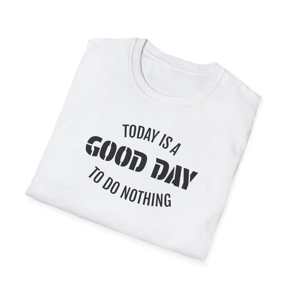 Good Day T-Shirt — "Today Is a Good Day to Do Nothing" Positive Message Tee