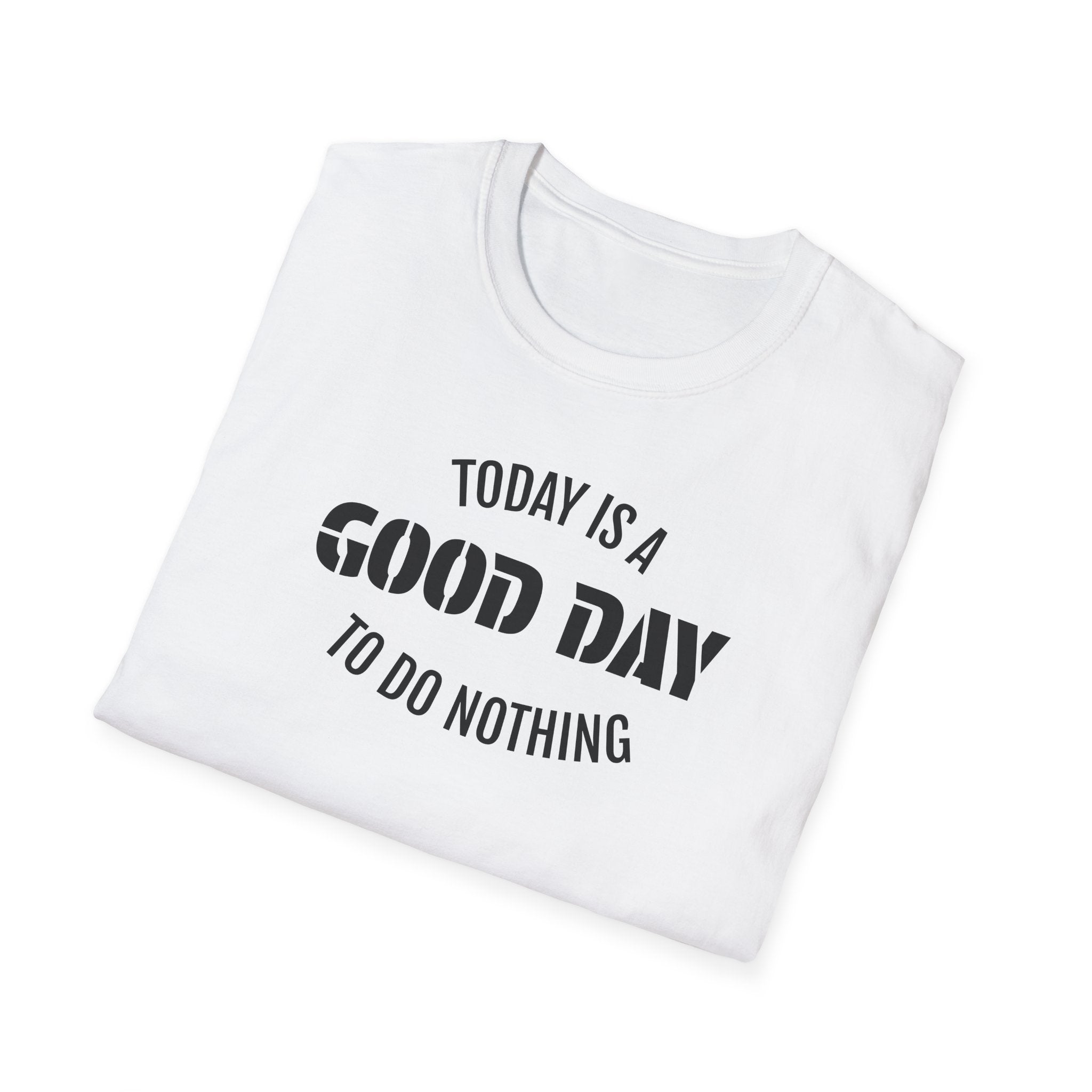 Good Day T-Shirt — "Today Is a Good Day to Do Nothing" Positive Message Tee