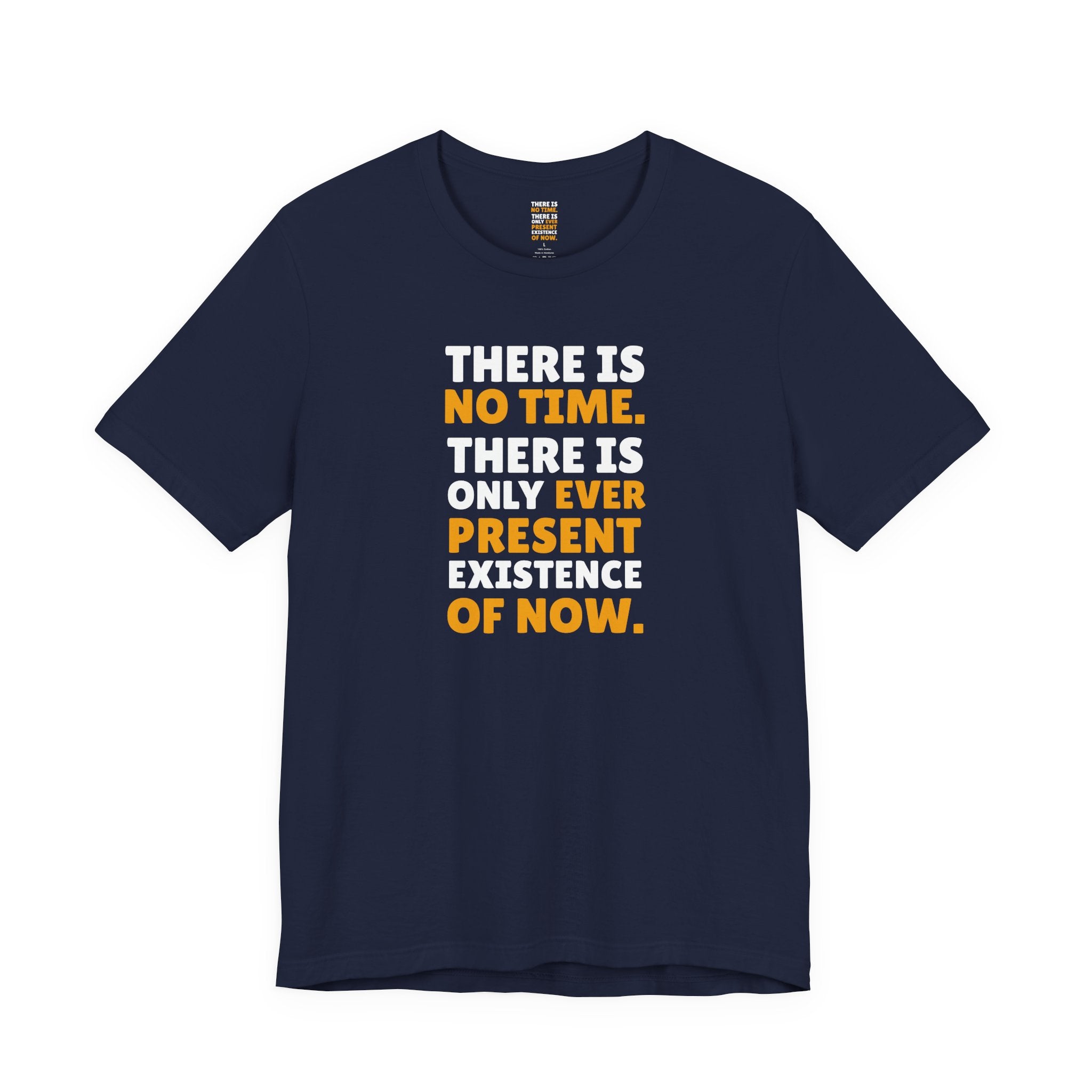 Time Inspirational Quote Tee — "There Is No Time. There Is Only Ever Present Existence Of Now."