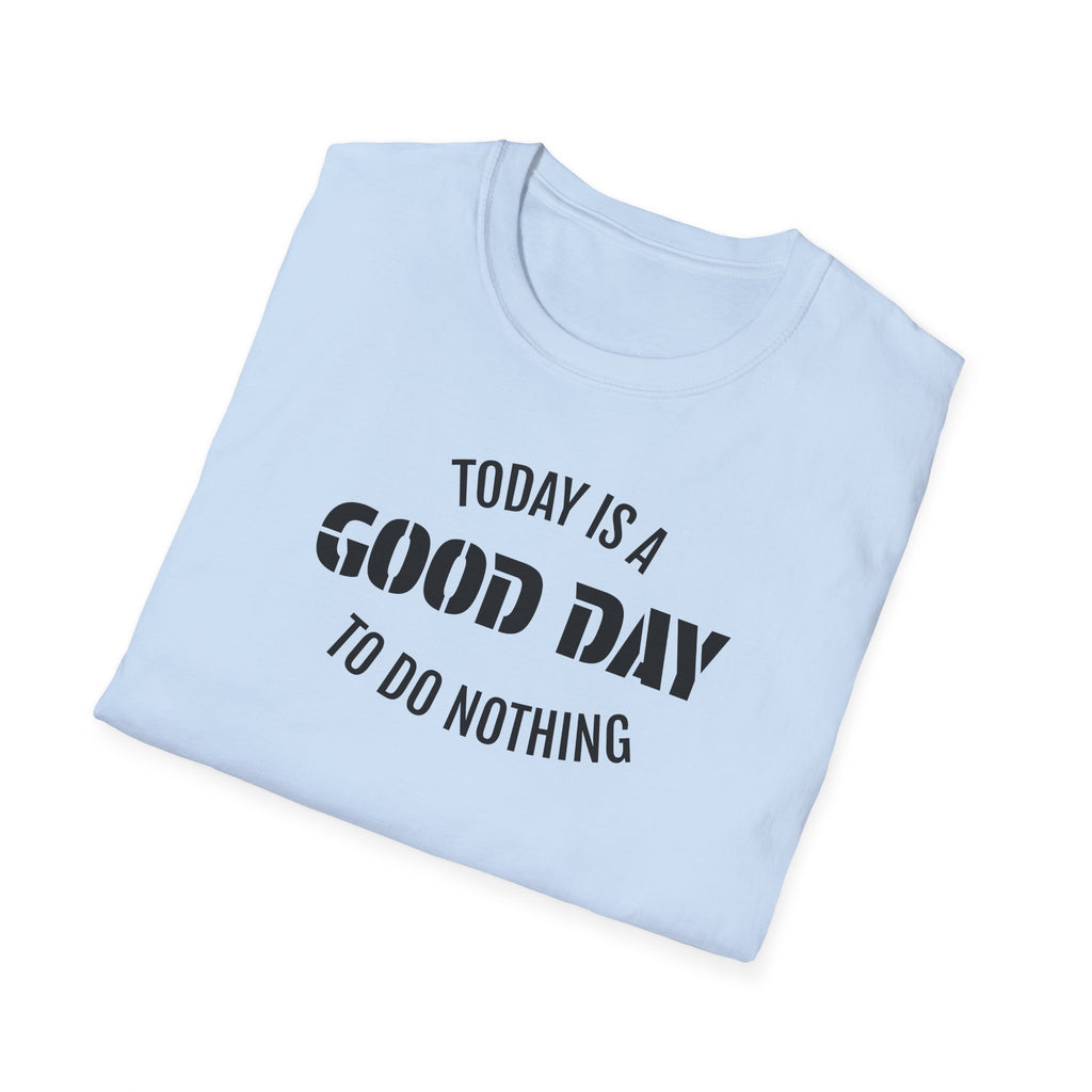 Good Day T-Shirt — "Today Is a Good Day to Do Nothing" Positive Message Tee