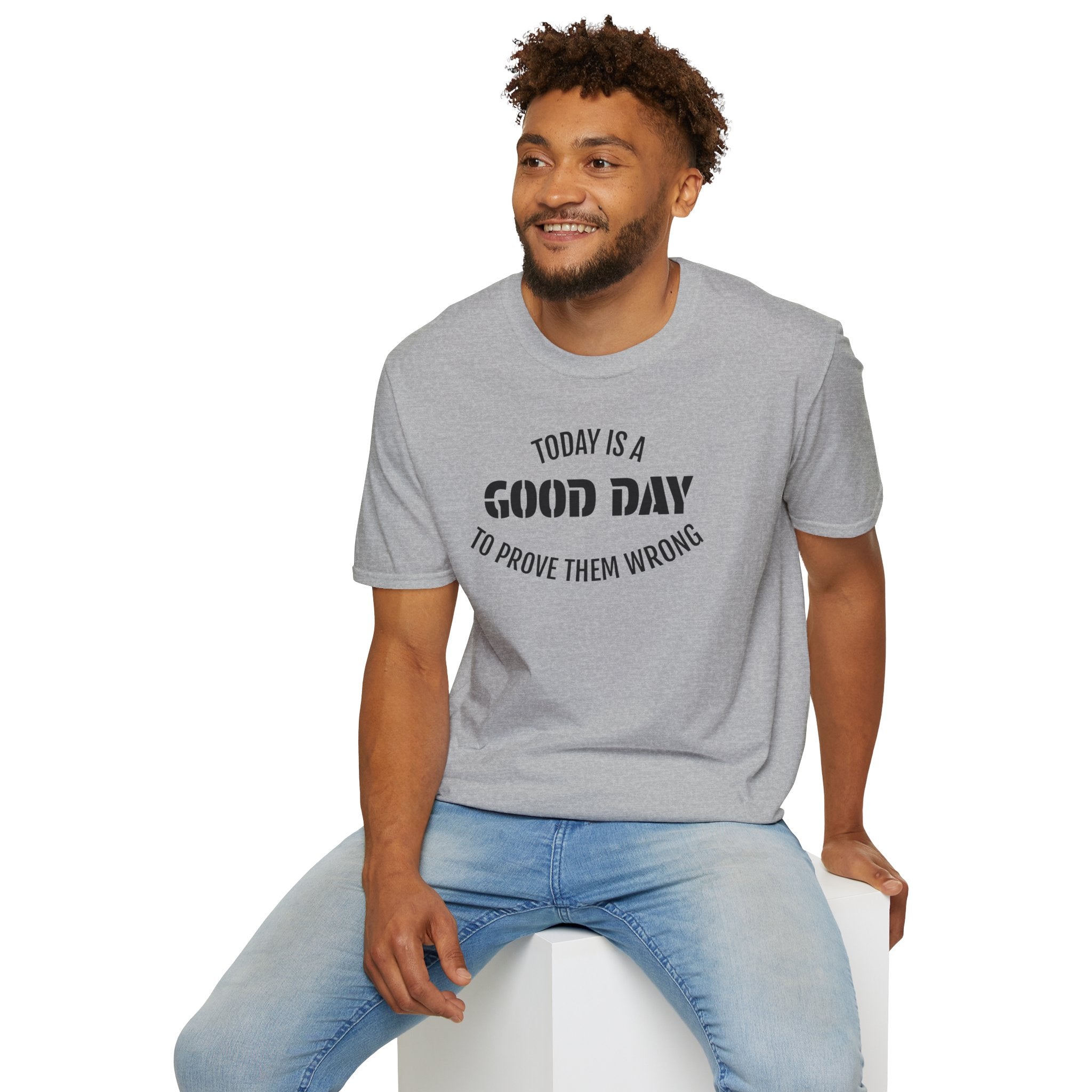 Good Day T-Shirt — "Today Is a Good Day to Prove Them Wrong" Positive Message Tee