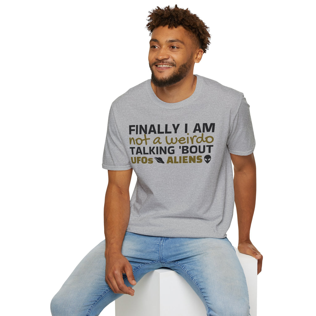Alien T-Shirt — "Finally I am not a Weirdo talking about UFO & Aliens" - Positive Message Alien Tee