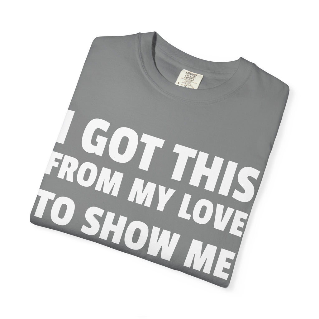 I Got This From My Love T-Shirt — Gifted & Proud Love Quote Tee