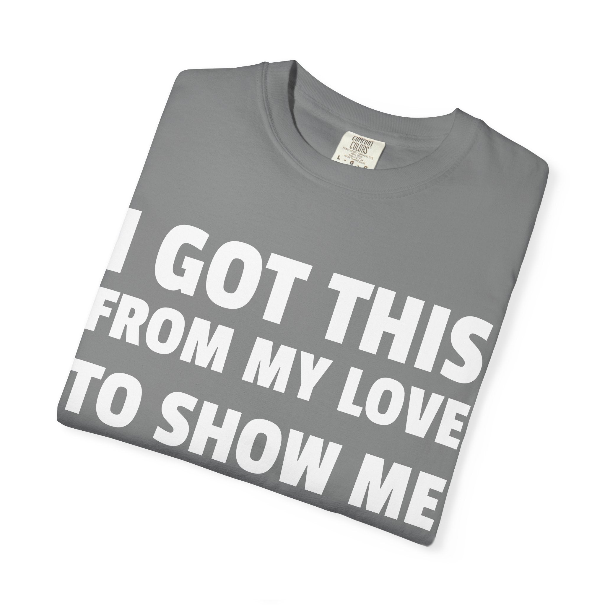 I Got This From My Love T-Shirt — Gifted & Proud Love Quote Tee