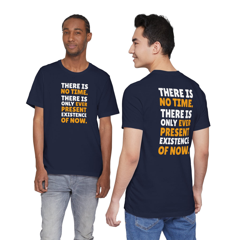 Time Inspirational Quote Tee — "There Is No Time. There Is Only Ever Present Existence Of Now."