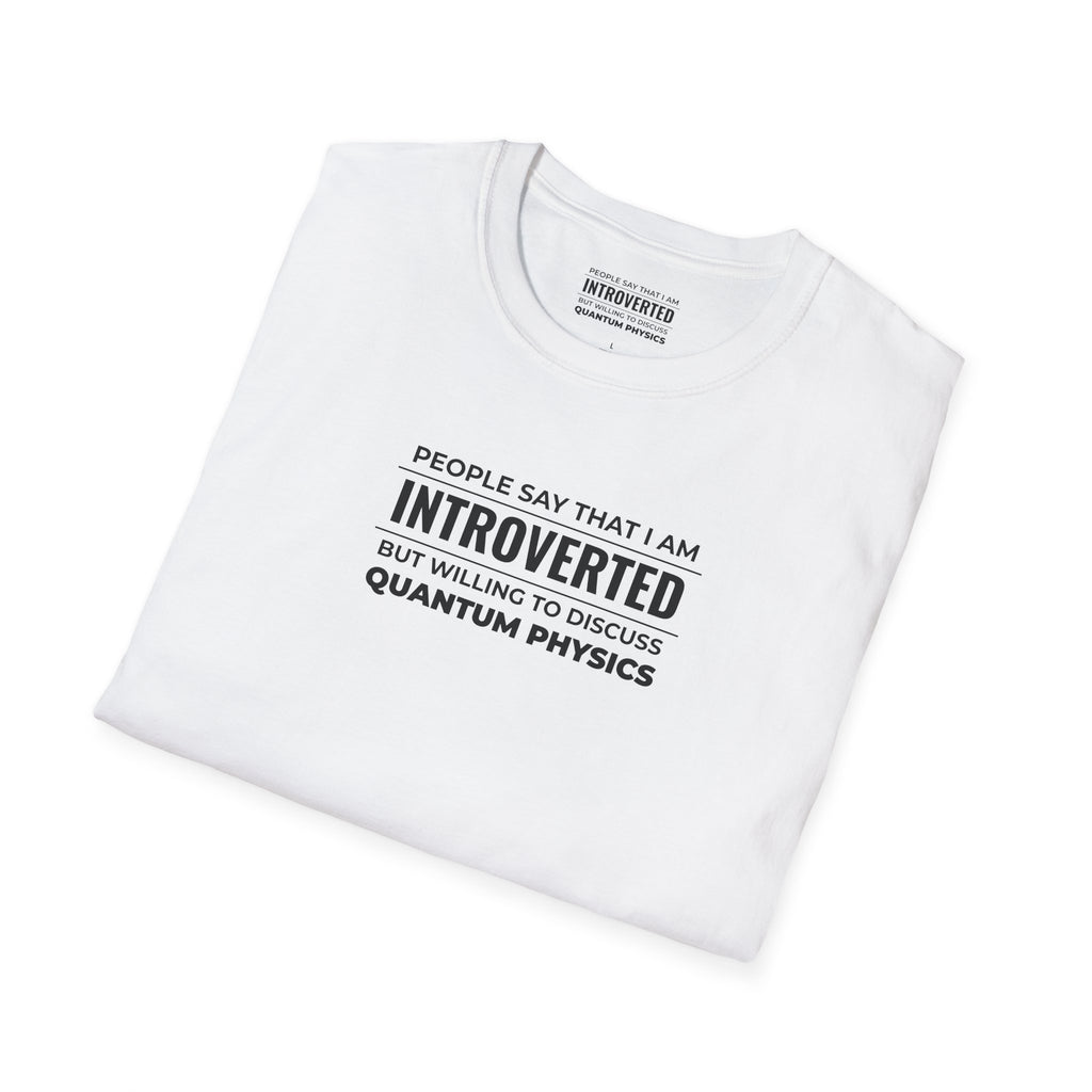 Introverted Physicist T-Shirt — "People Say That I Am Introverted But Willing To Discuss Quantum Physics"