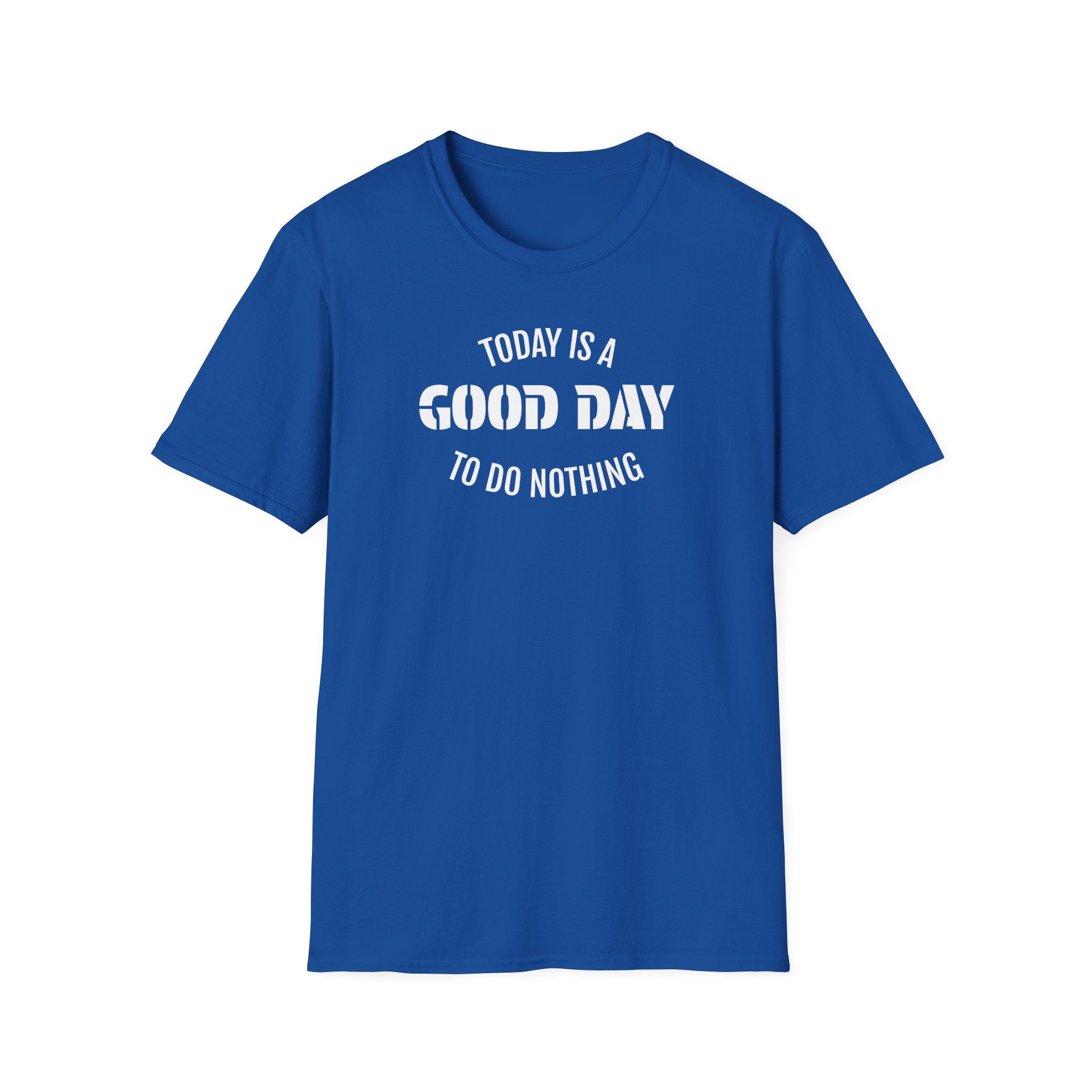 Good Day T-Shirt — "Today Is a Good Day to Do Nothing" Positive Message Tee