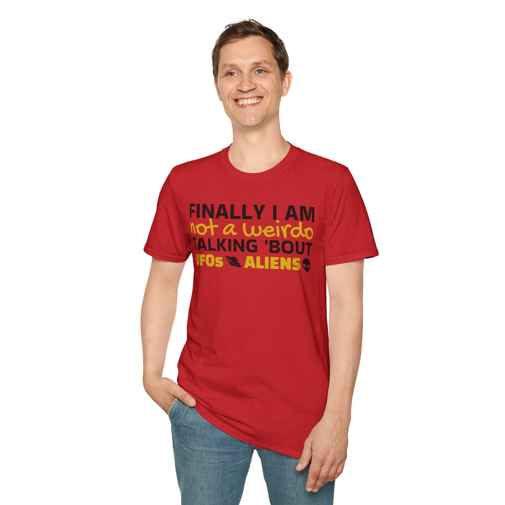 Alien T-Shirt — "Finally I am not a Weirdo talking about UFO & Aliens" - Positive Message Alien Tee
