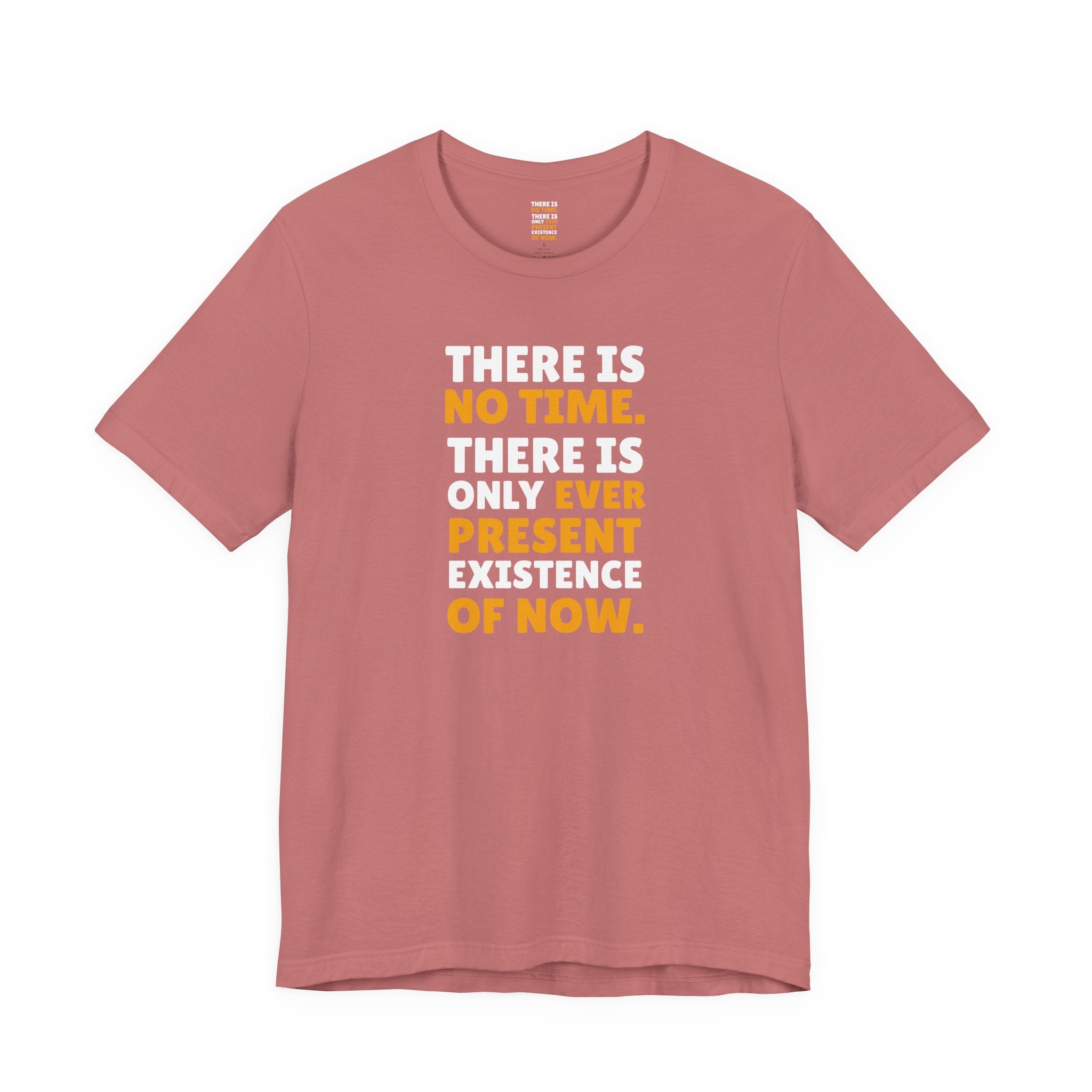 Time Inspirational Quote Tee — "There Is No Time. There Is Only Ever Present Existence Of Now."