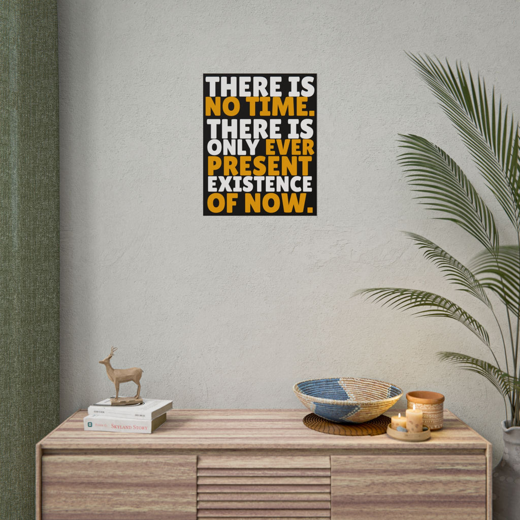 Time Inspirational Quote Rolled Poster “There Is No Time. There Is Only Ever Present Existence Of Now.”