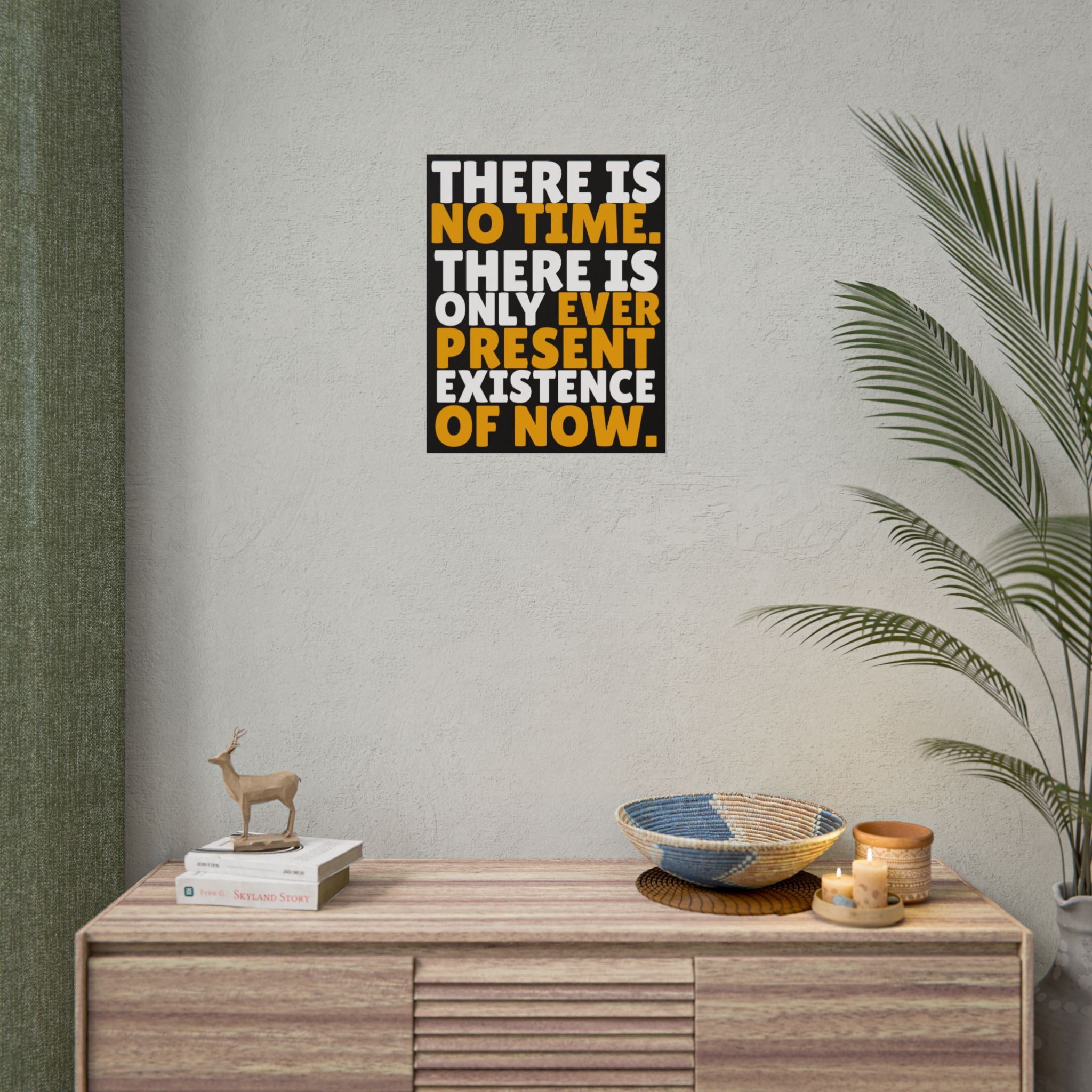 Time Inspirational Quote Rolled Poster “There Is No Time. There Is Only Ever Present Existence Of Now.”