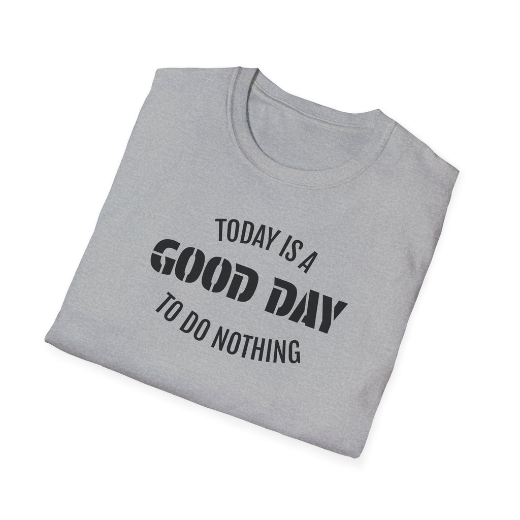 Good Day T-Shirt — "Today Is a Good Day to Do Nothing" Positive Message Tee
