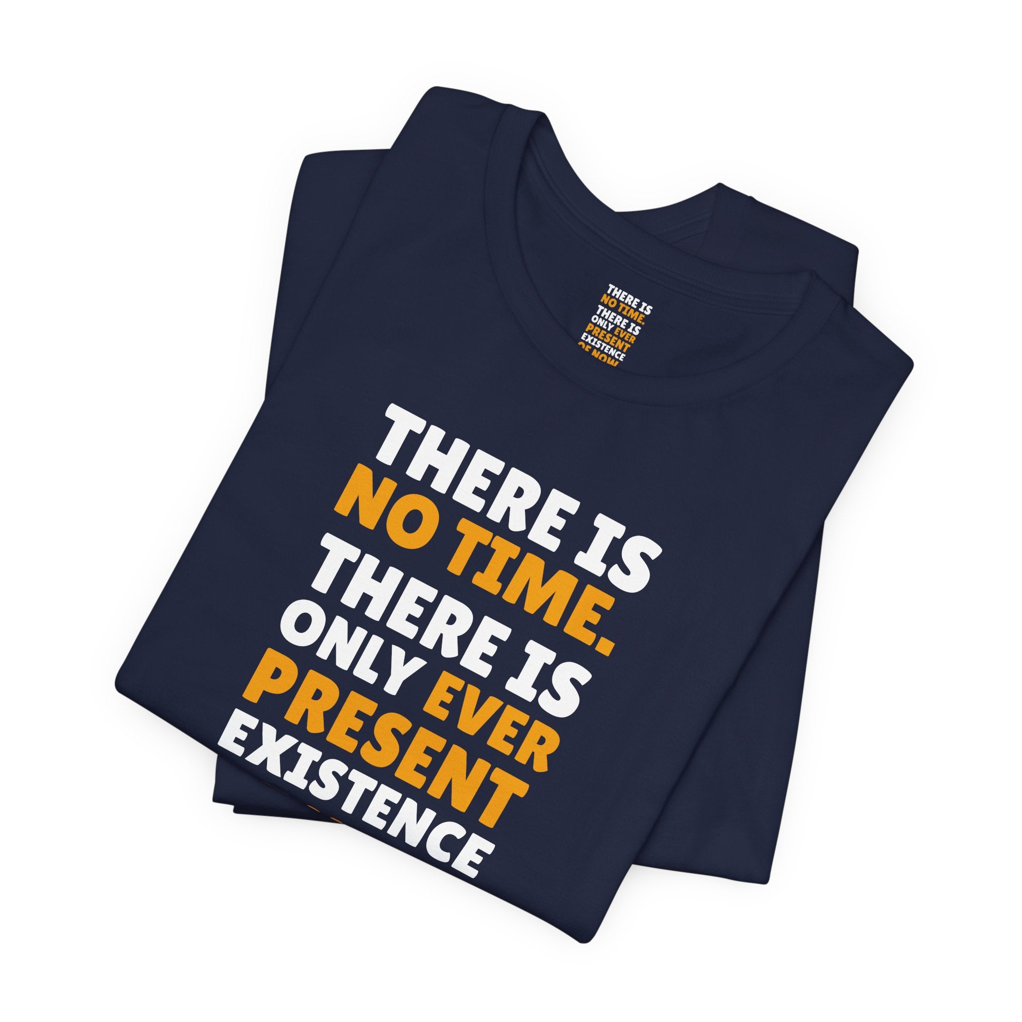 Time Inspirational Quote Tee — "There Is No Time. There Is Only Ever Present Existence Of Now."