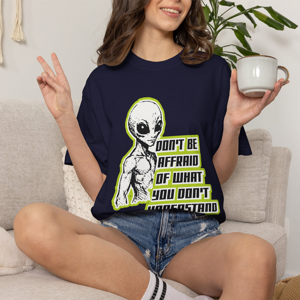 Alien Graphic T-Shirt — "Don't Be Affraid of What You Don't Understand"