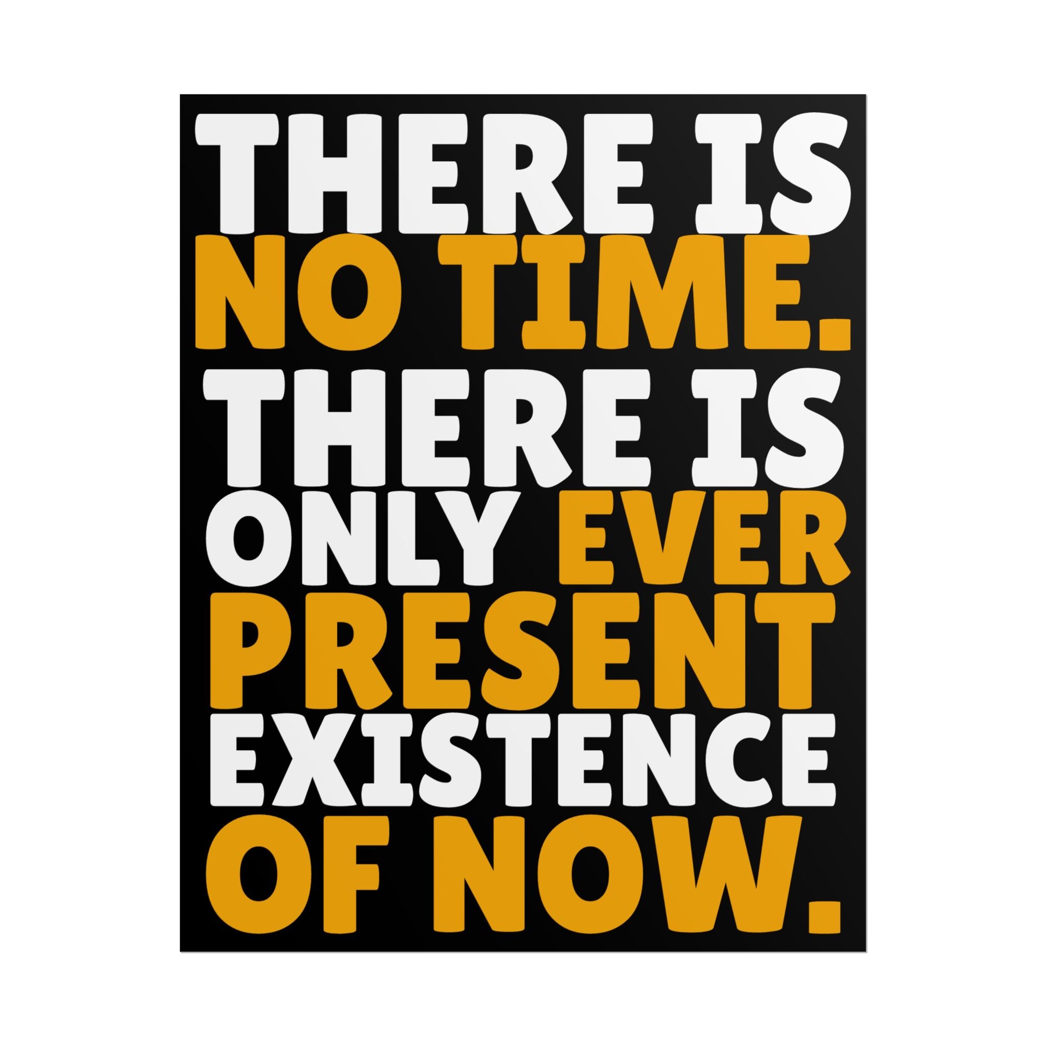Time Inspirational Quote Rolled Poster “There Is No Time. There Is Only Ever Present Existence Of Now.”