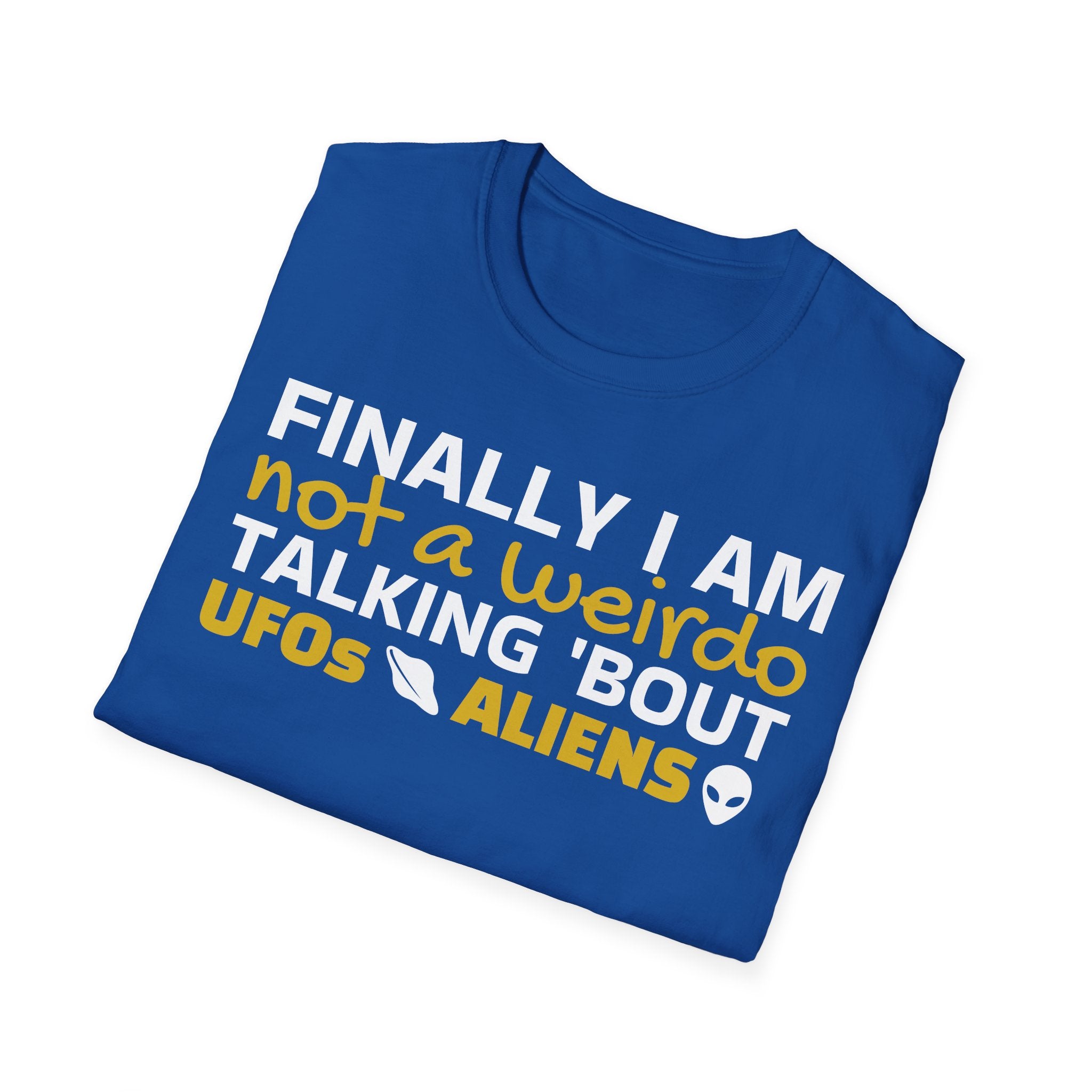 Alien T-Shirt — "Finally I am not a Weirdo talking about UFO & Aliens" - Positive Message Alien Tee