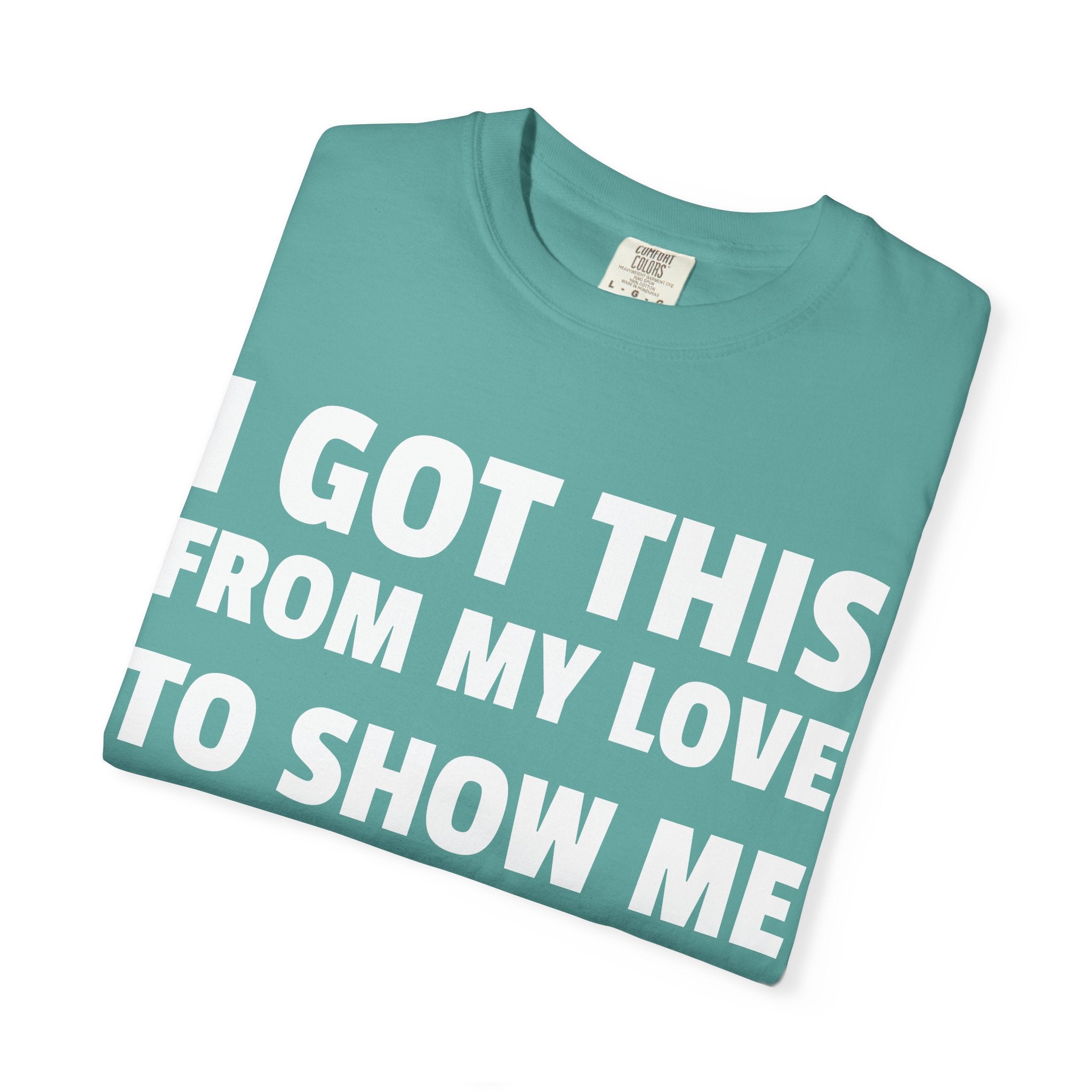 I Got This From My Love T-Shirt — Gifted & Proud Love Quote Tee
