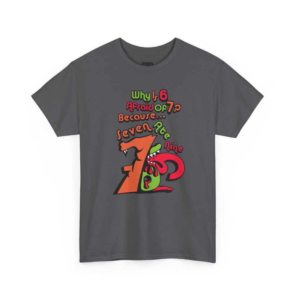 Why is 6 Afraid of 7? "Because 7 Ate 9" Funny Numbers Tee