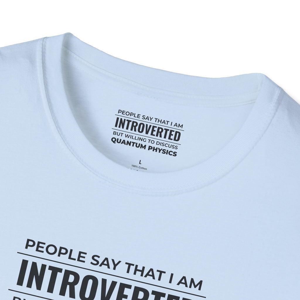 Introverted Physicist T-Shirt — "People Say That I Am Introverted But Willing To Discuss Quantum Physics"