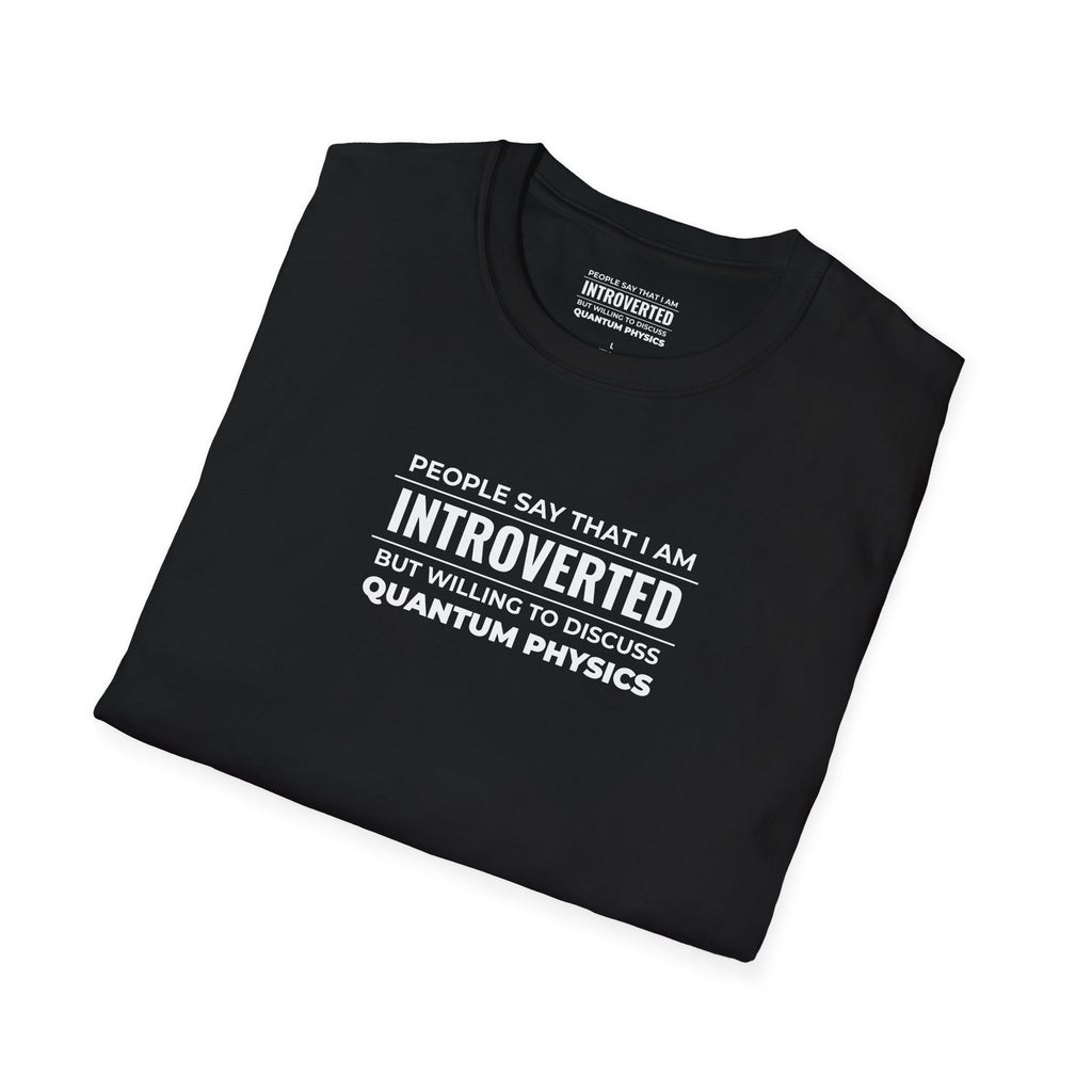 Introverted Physicist T-Shirt — "People Say That I Am Introverted But Willing To Discuss Quantum Physics"
