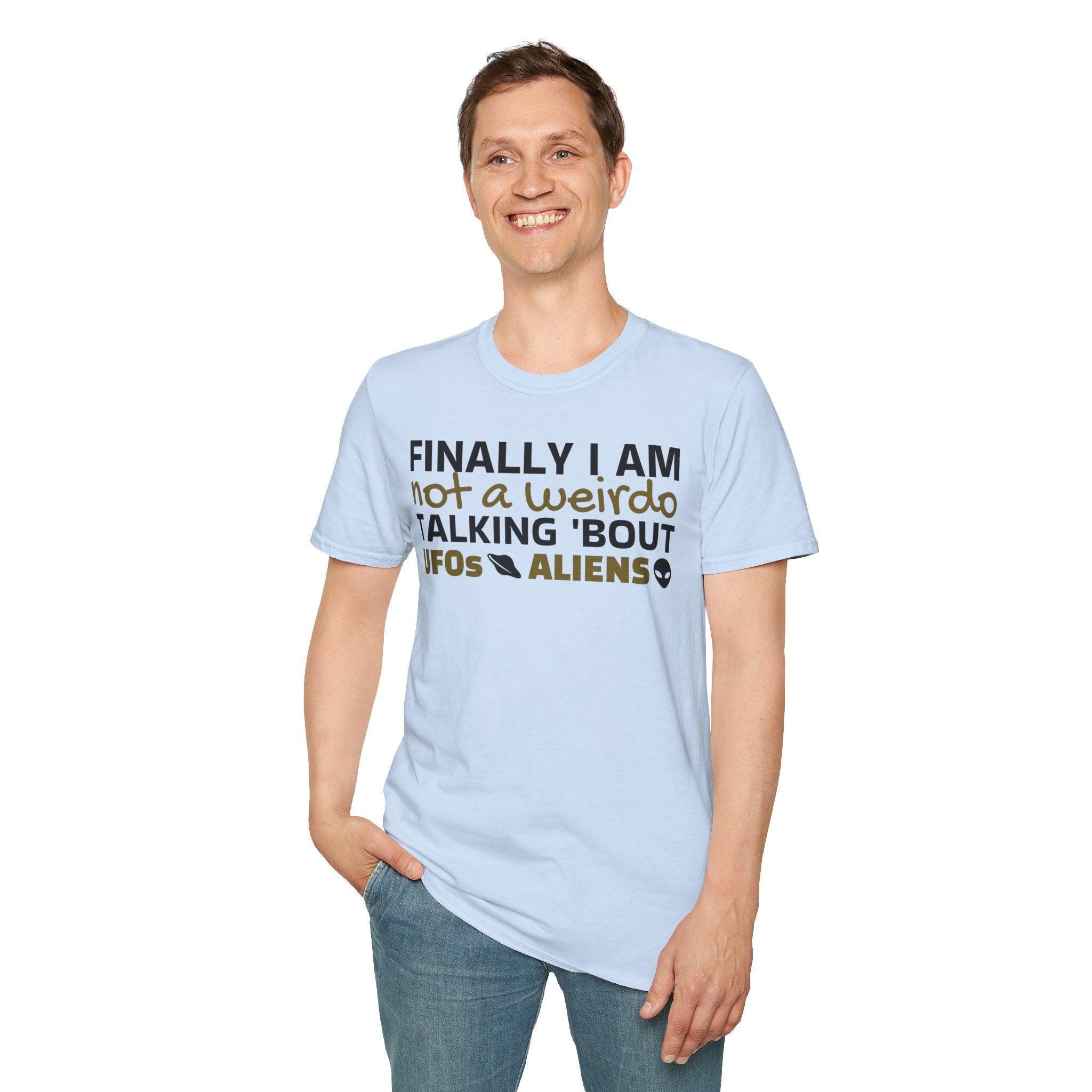 Alien T-Shirt — "Finally I am not a Weirdo talking about UFO & Aliens" - Positive Message Alien Tee
