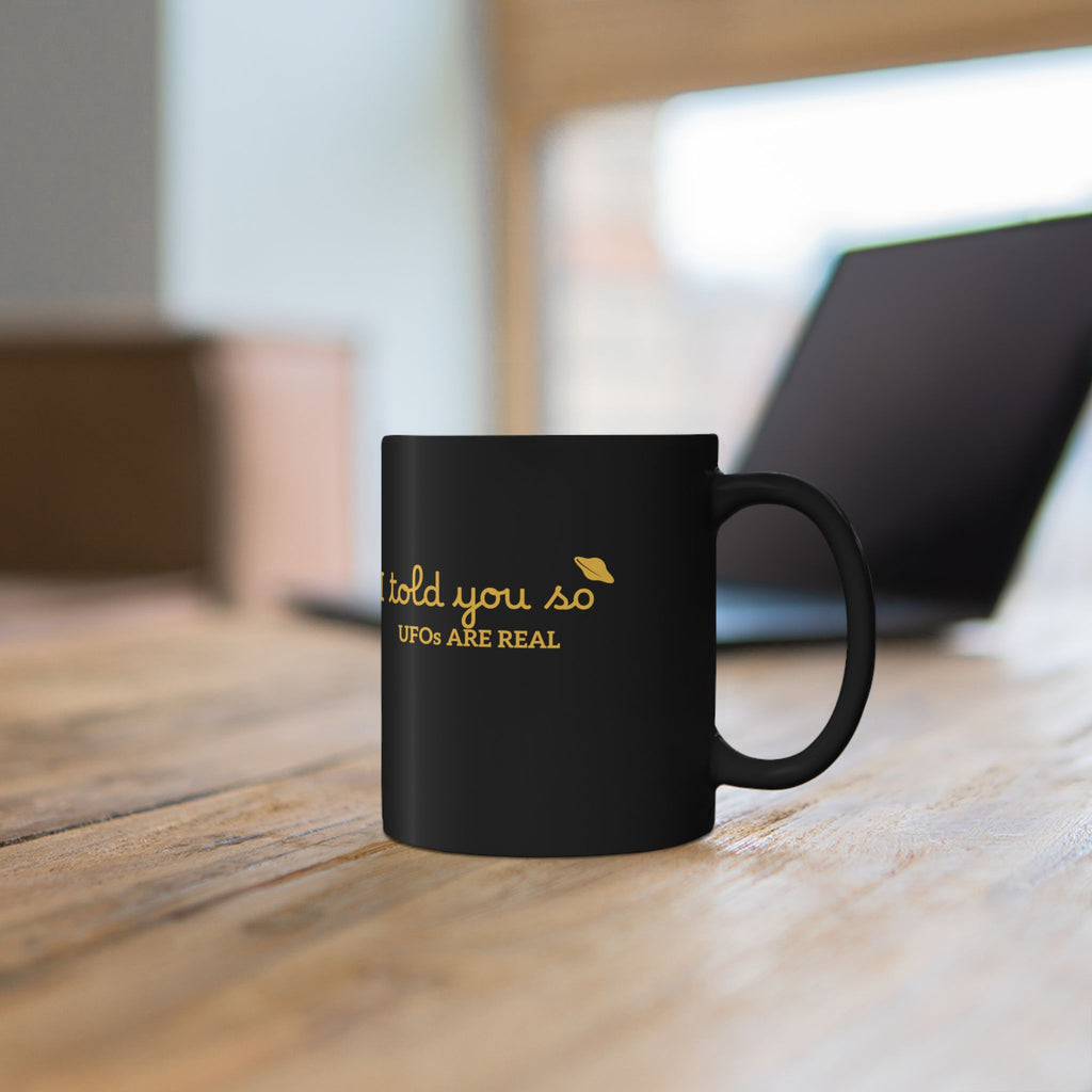 UFOs Are Real Black Coffee Mug — "I Told You So" Gold Script 11oz/15oz