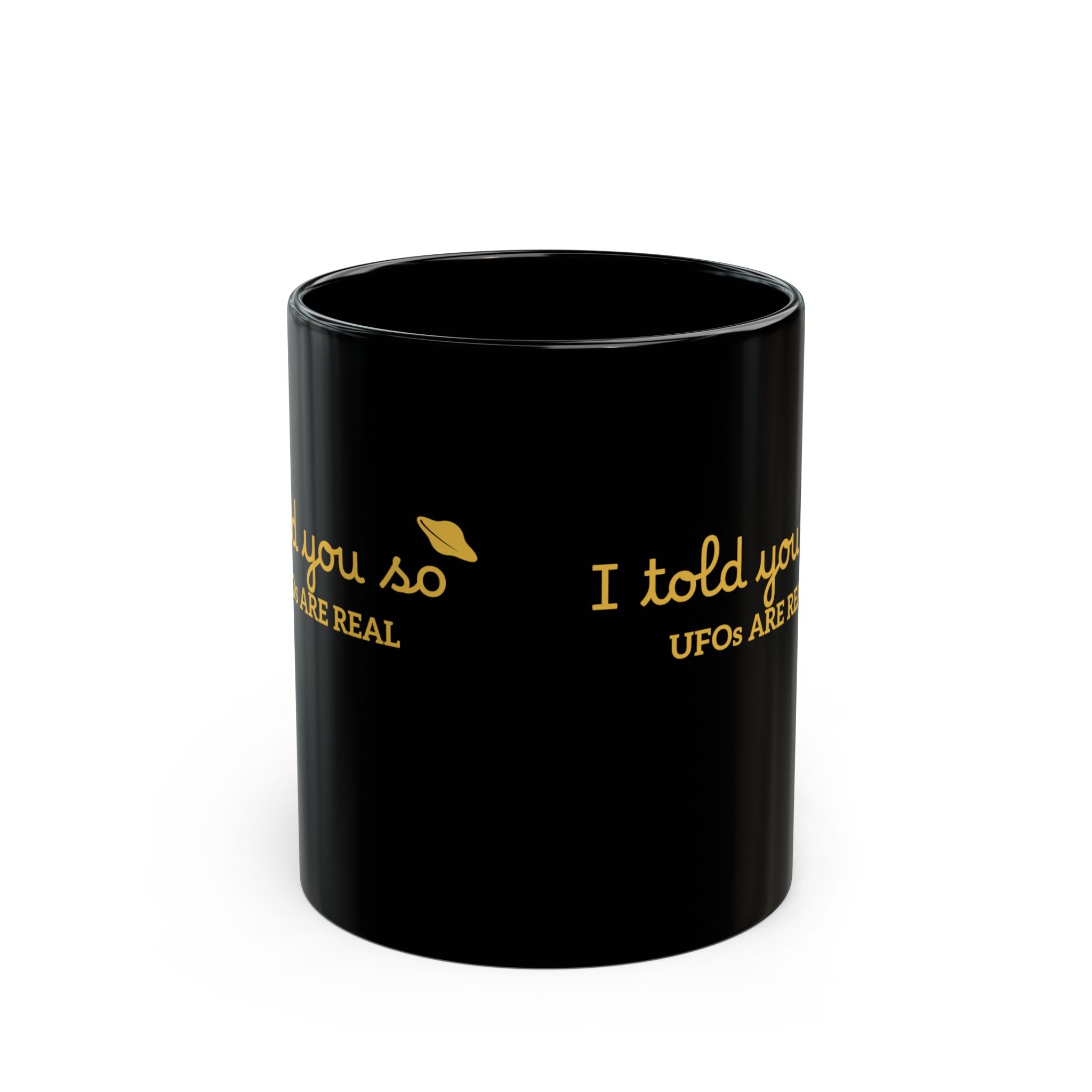 UFOs Are Real Black Coffee Mug — "I Told You So" Gold Script 11oz/15oz