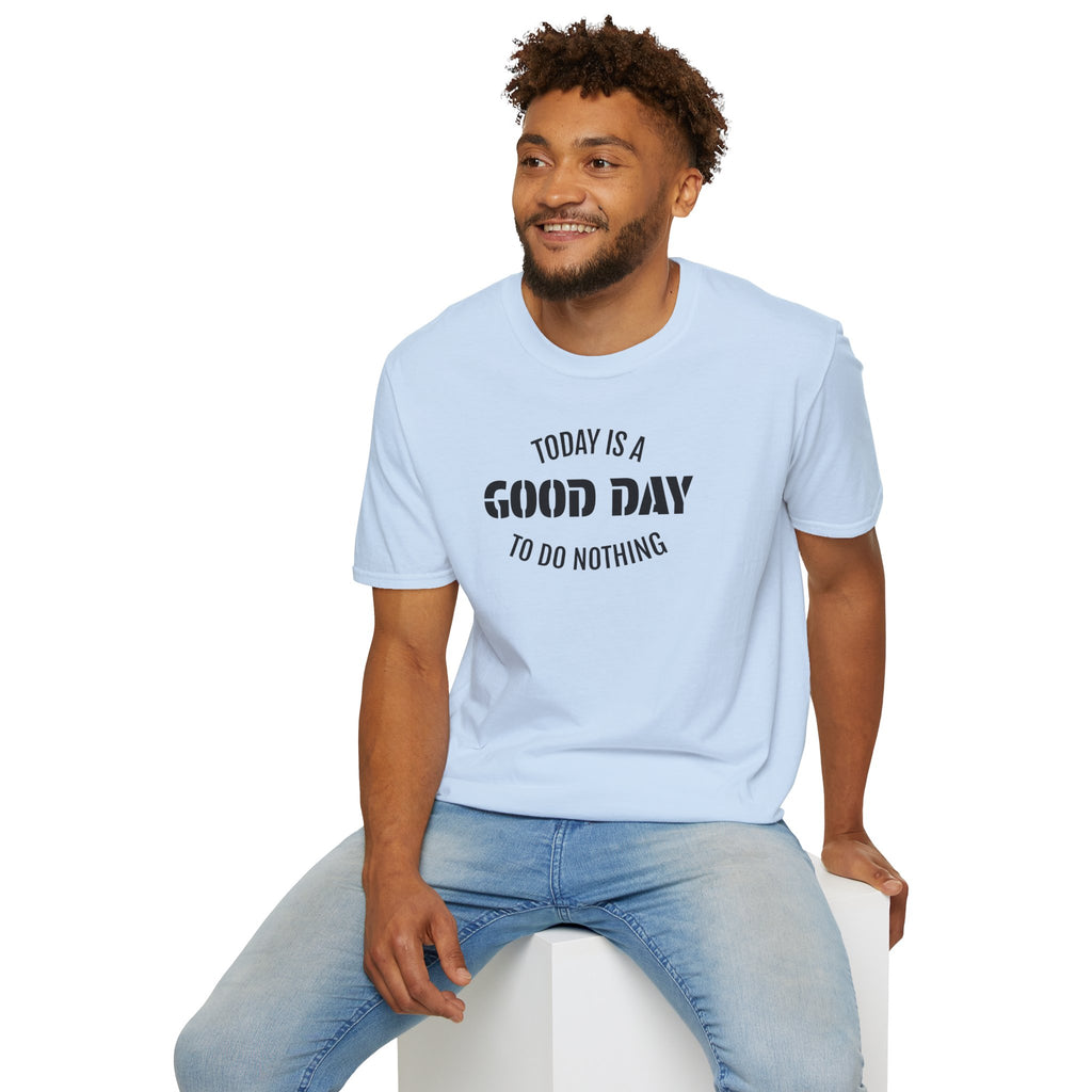 Good Day T-Shirt — "Today Is a Good Day to Do Nothing" Positive Message Tee