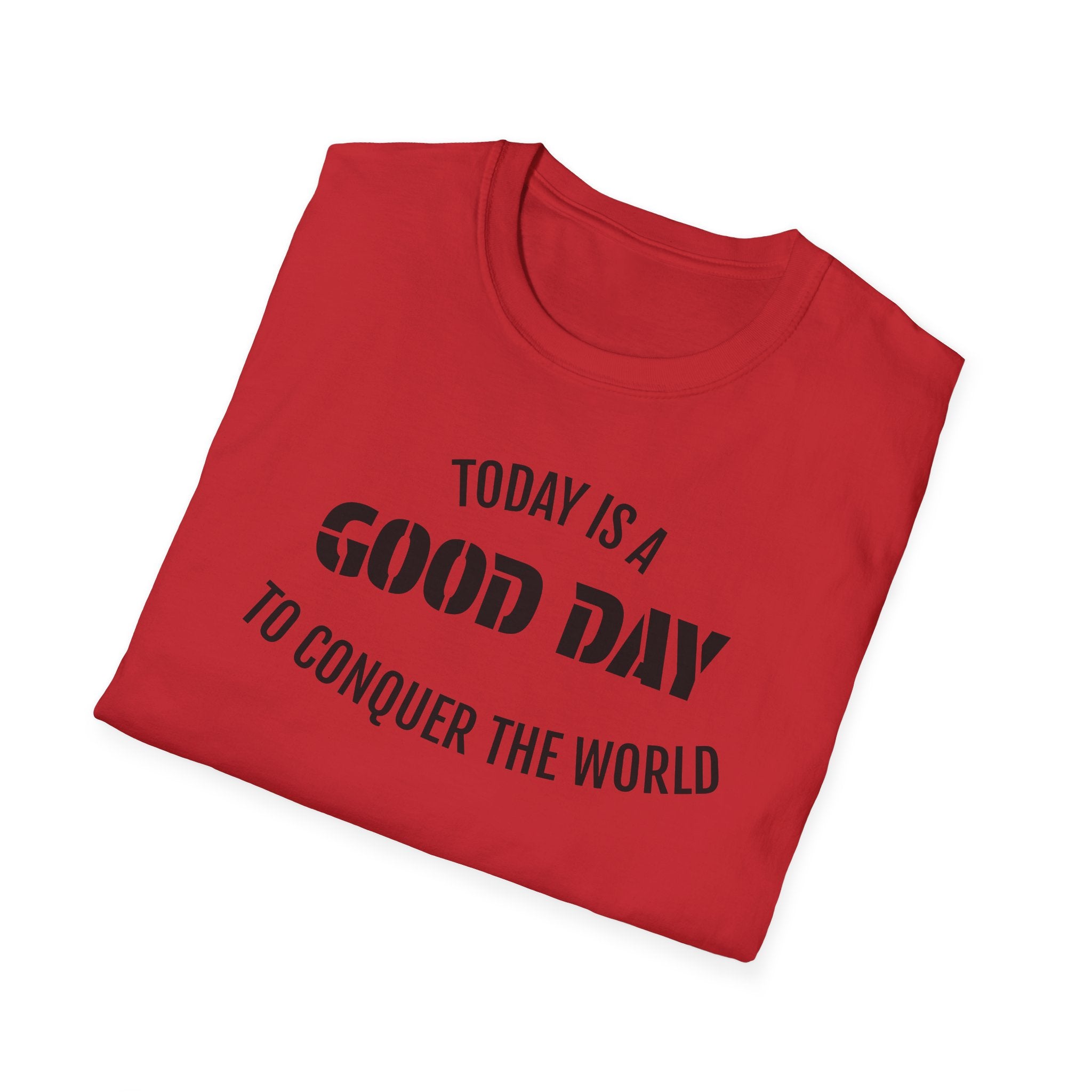 Good Day T-Shirt — "Today Is a Good Day to Conquer the World" Positive Message Tee