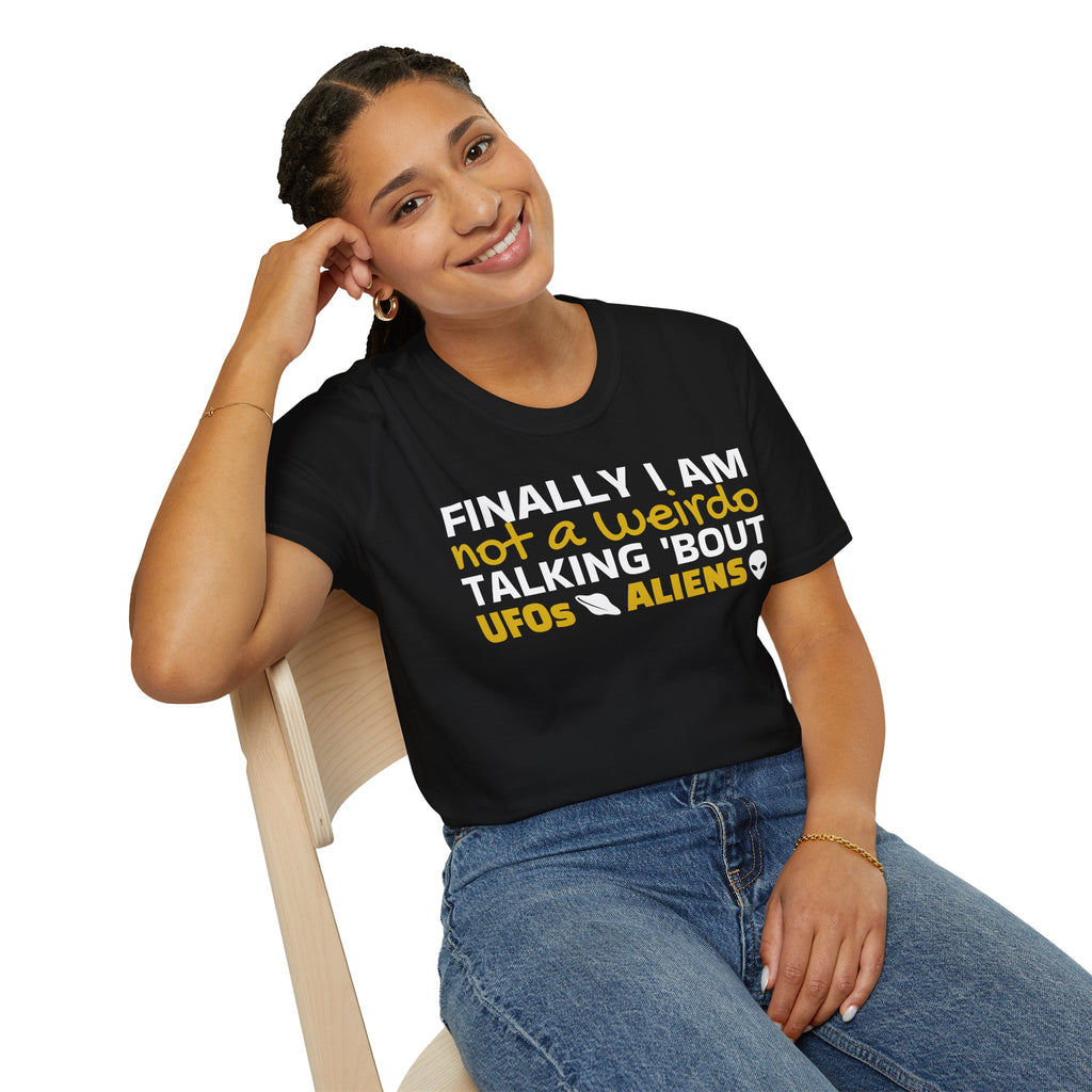 Alien T-Shirt — "Finally I am not a Weirdo talking about UFO & Aliens" - Positive Message Alien Tee