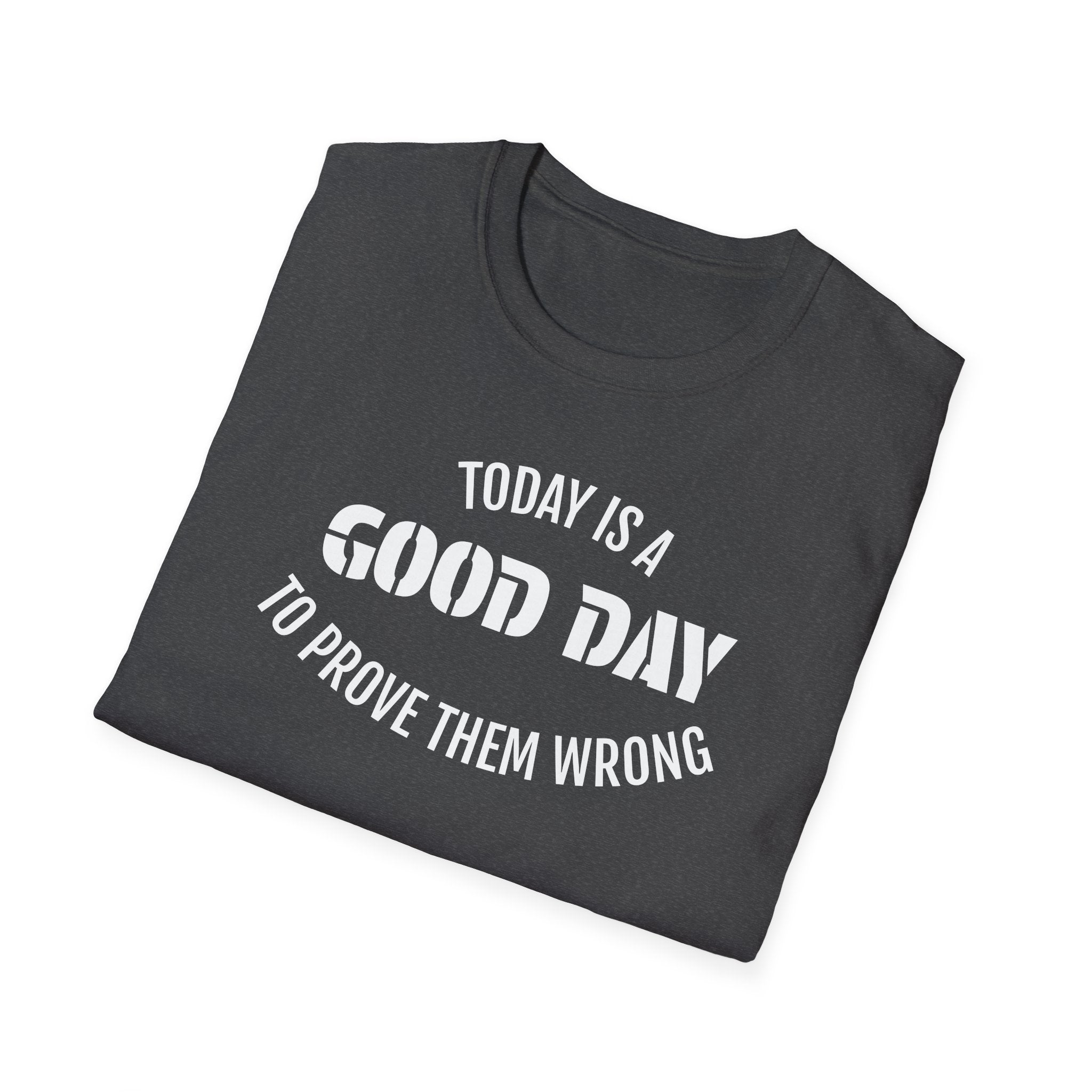Good Day T-Shirt — "Today Is a Good Day to Prove Them Wrong" Positive Message Tee