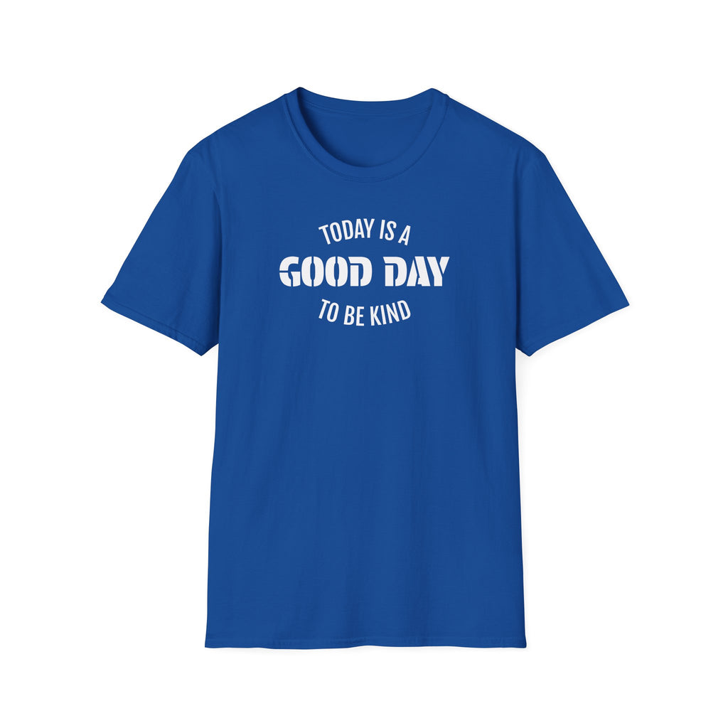 Kindness T-Shirt — "Today Is a Good Day to Be Kind" Positive Message Tee