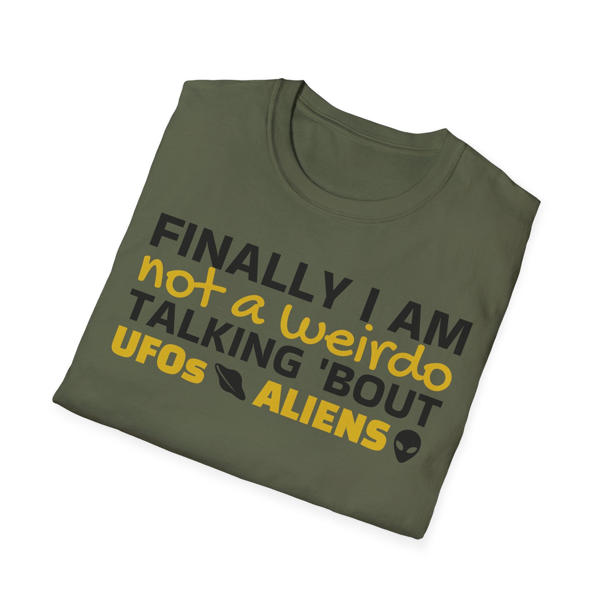 Alien T-Shirt — "Finally I am not a Weirdo talking about UFO & Aliens" - Positive Message Alien Tee