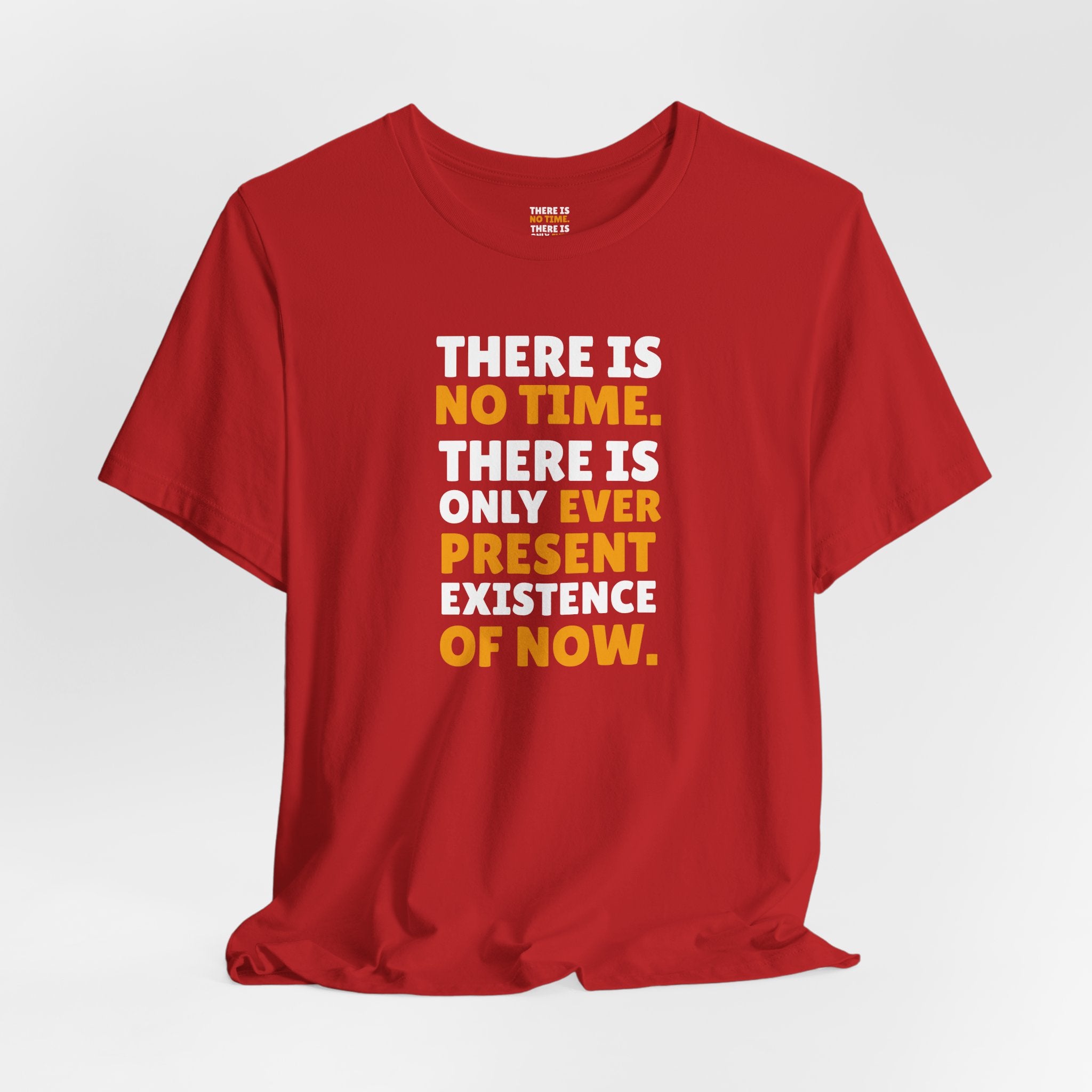 Time Inspirational Quote Tee — "There Is No Time. There Is Only Ever Present Existence Of Now."