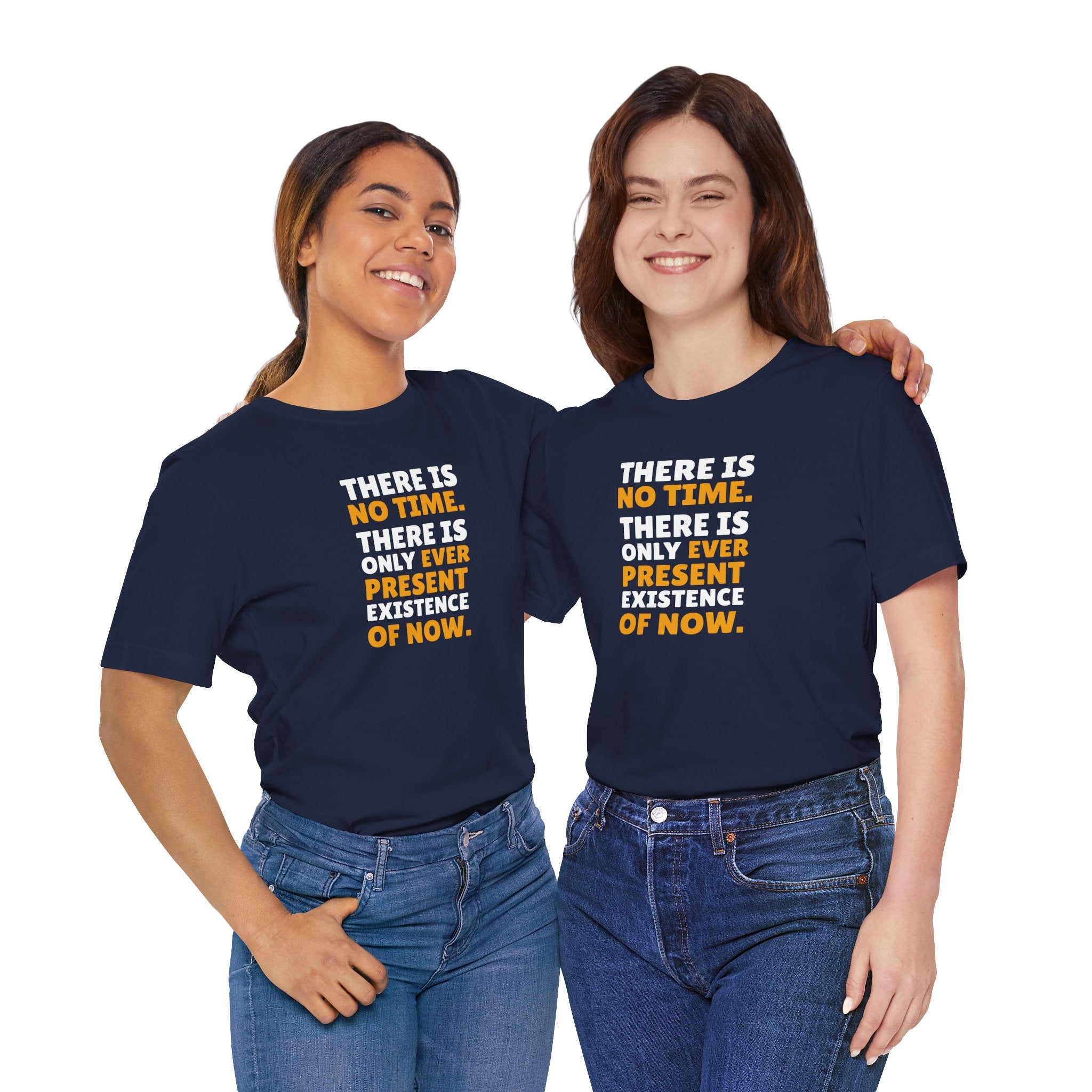Time Inspirational Quote Tee — "There Is No Time. There Is Only Ever Present Existence Of Now."