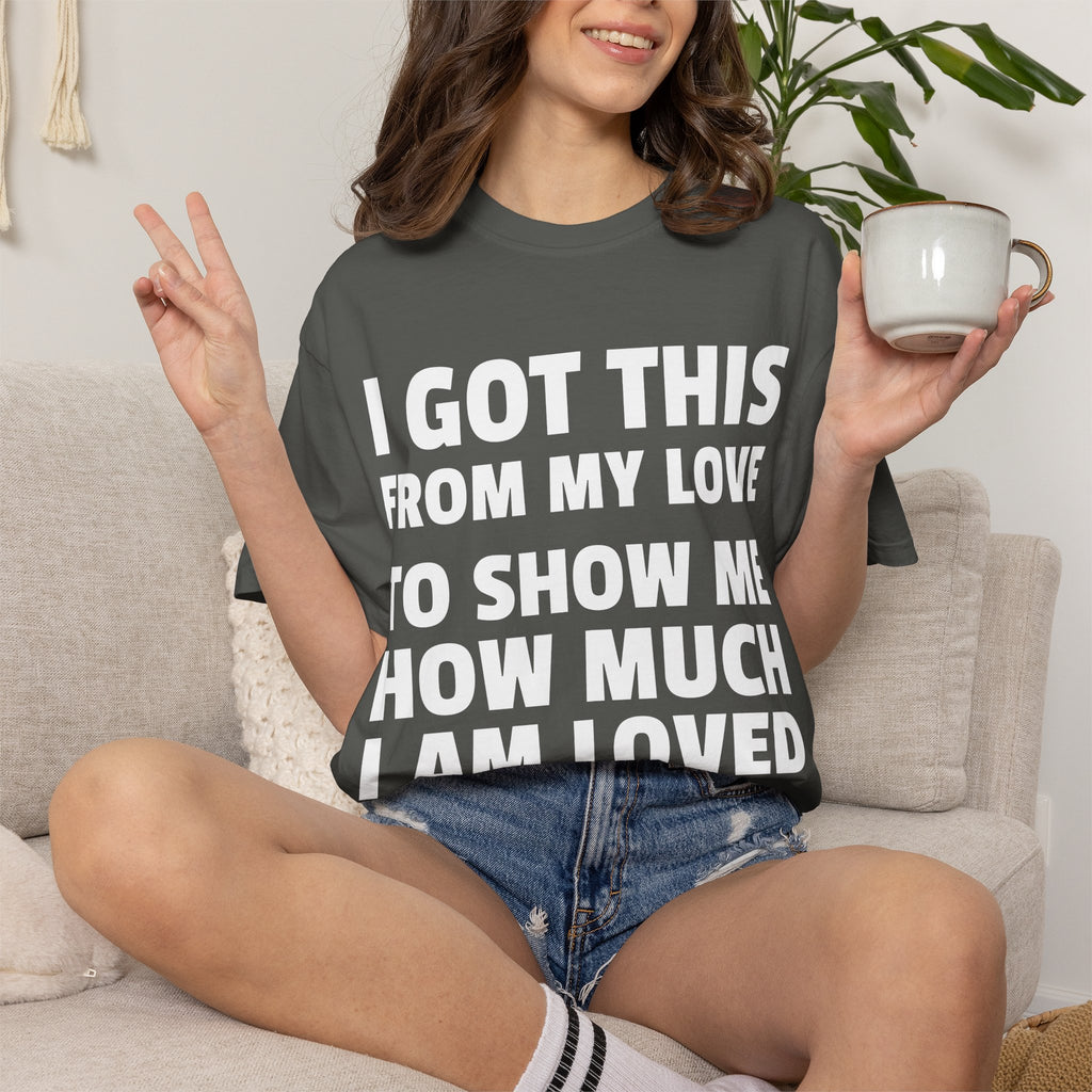I Got This From My Love T-Shirt — Gifted & Proud Love Quote Tee