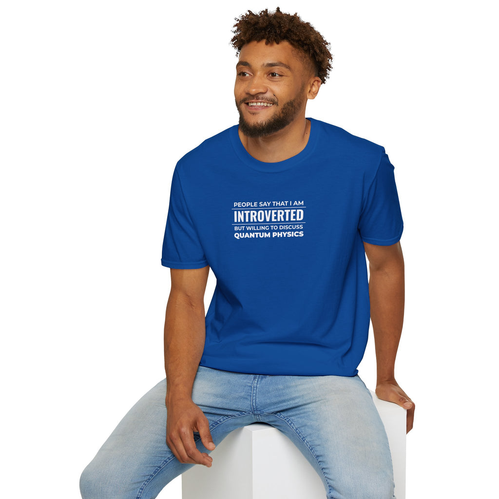 Introverted Physicist T-Shirt — "People Say That I Am Introverted But Willing To Discuss Quantum Physics"