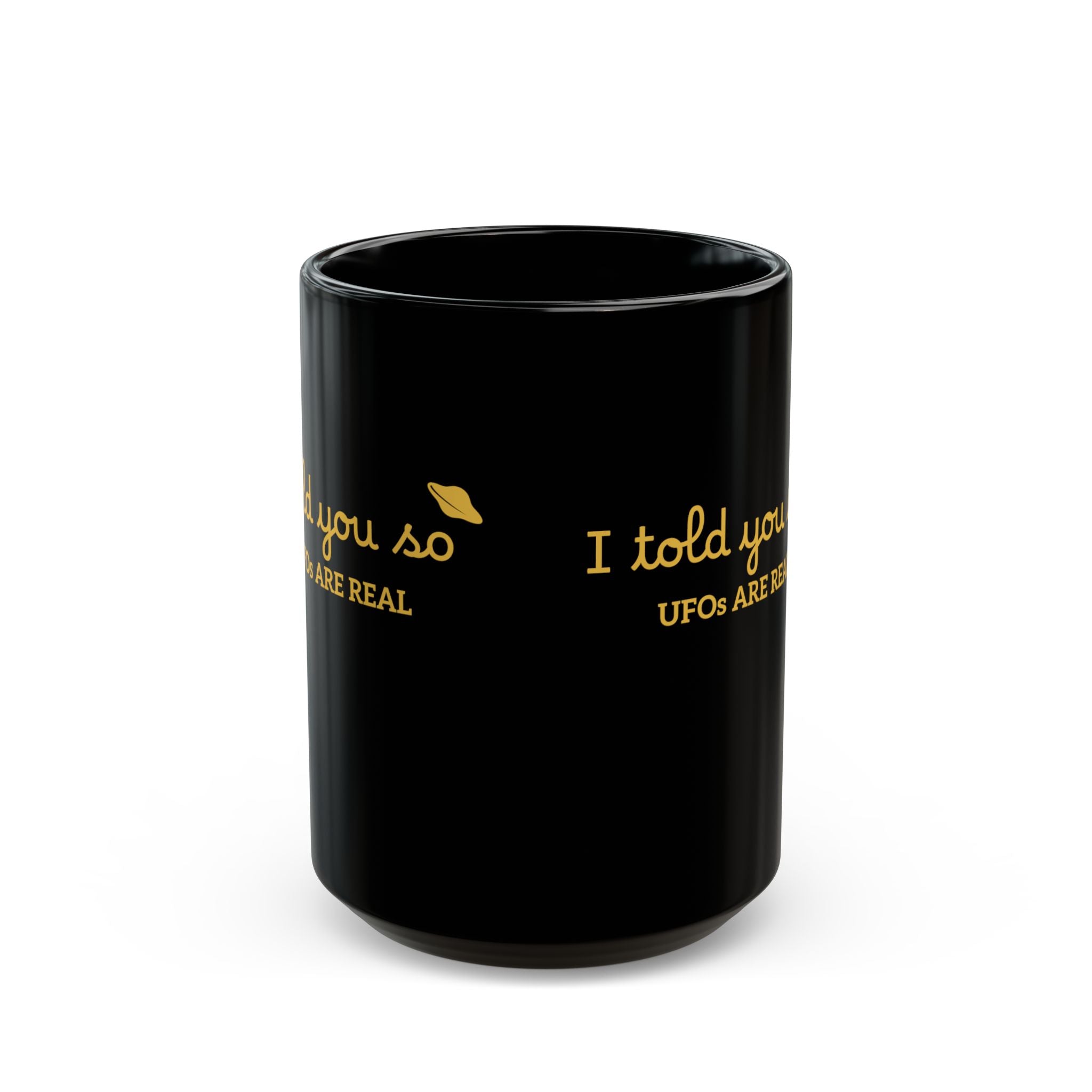 UFOs Are Real Black Coffee Mug — "I Told You So" Gold Script 11oz/15oz
