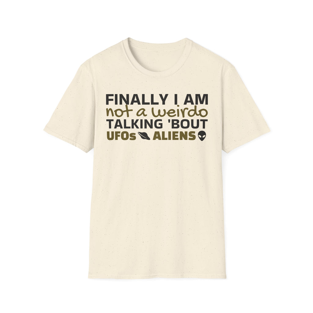 Alien T-Shirt — "Finally I am not a Weirdo talking about UFO & Aliens" - Positive Message Alien Tee