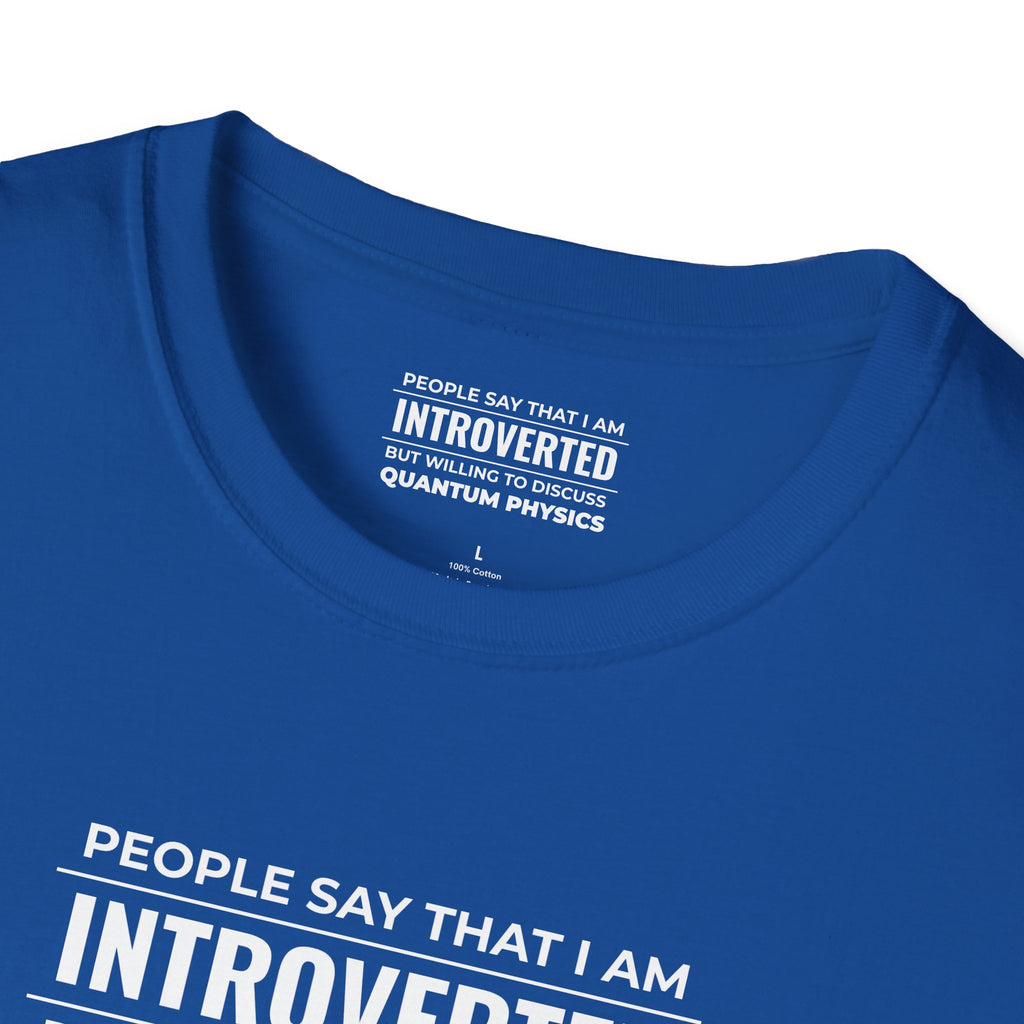 Introverted Physicist T-Shirt — "People Say That I Am Introverted But Willing To Discuss Quantum Physics"