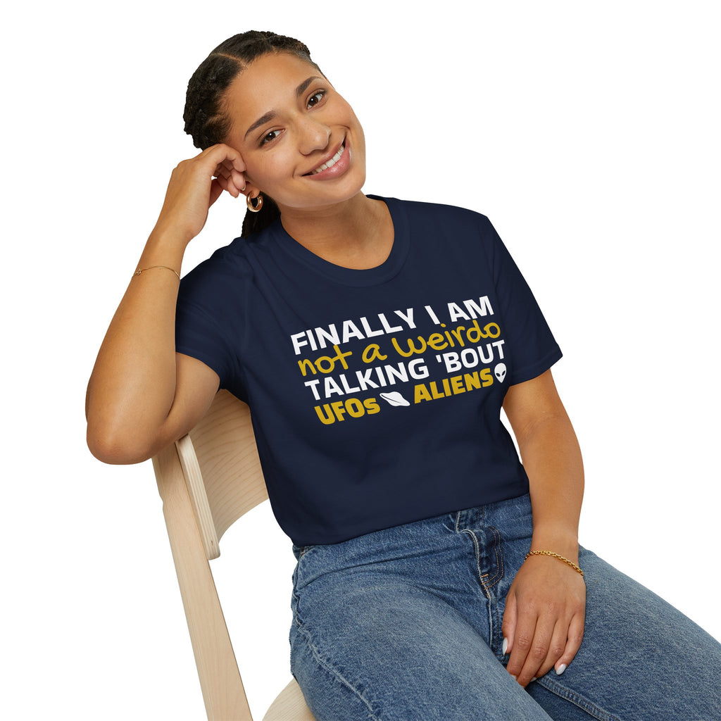 Alien T-Shirt — "Finally I am not a Weirdo talking about UFO & Aliens" - Positive Message Alien Tee