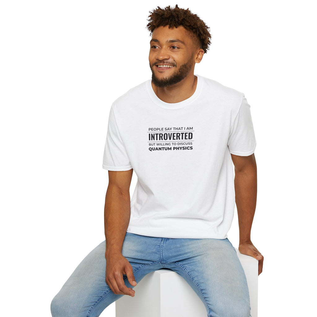 Introverted Physicist T-Shirt — "People Say That I Am Introverted But Willing To Discuss Quantum Physics"