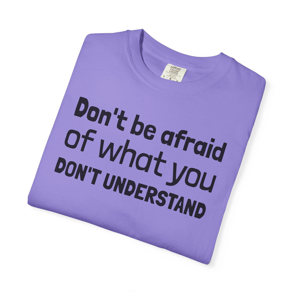 Alien T-Shirt — "Don't Be Afraid of What You Don't Understand" Alien Graphic Tee