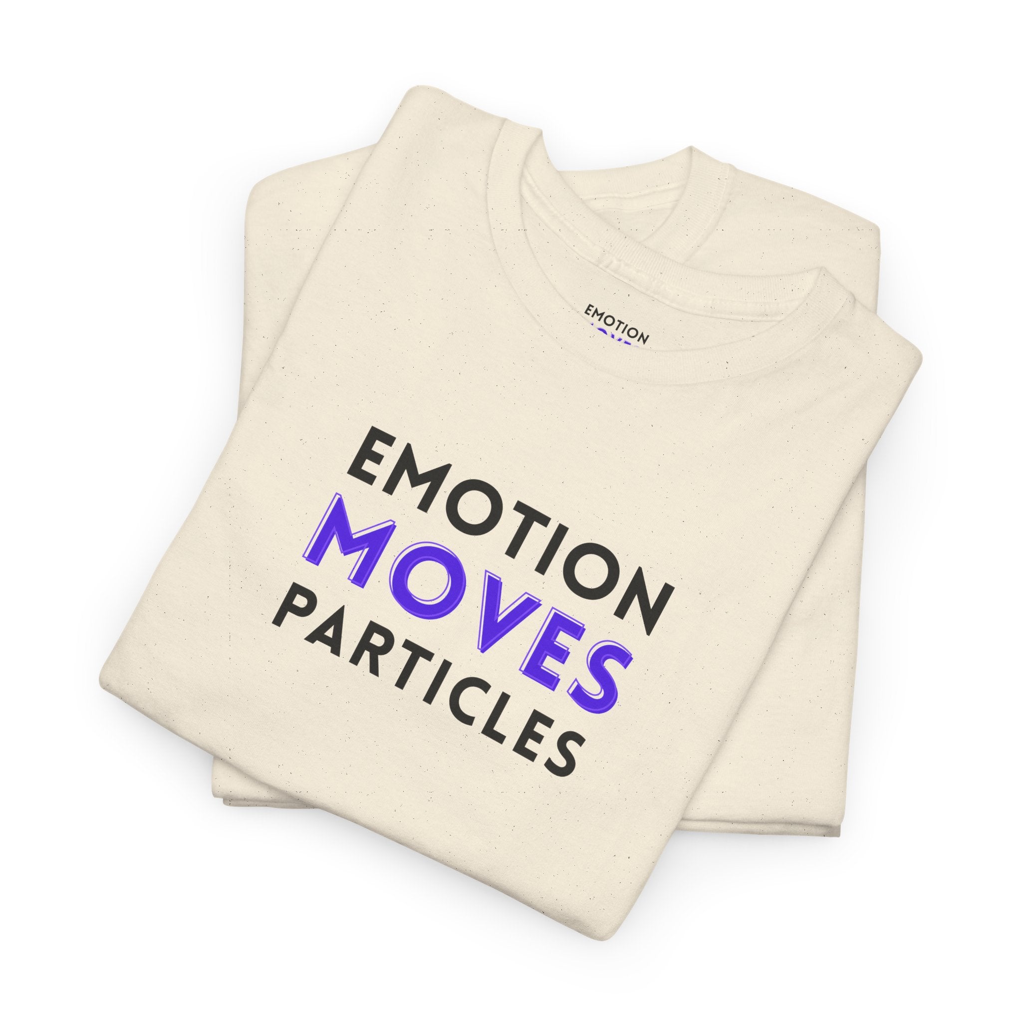 Emotion Moves Particles | T-Shirt — Minimal Typographic Graphic Tee
