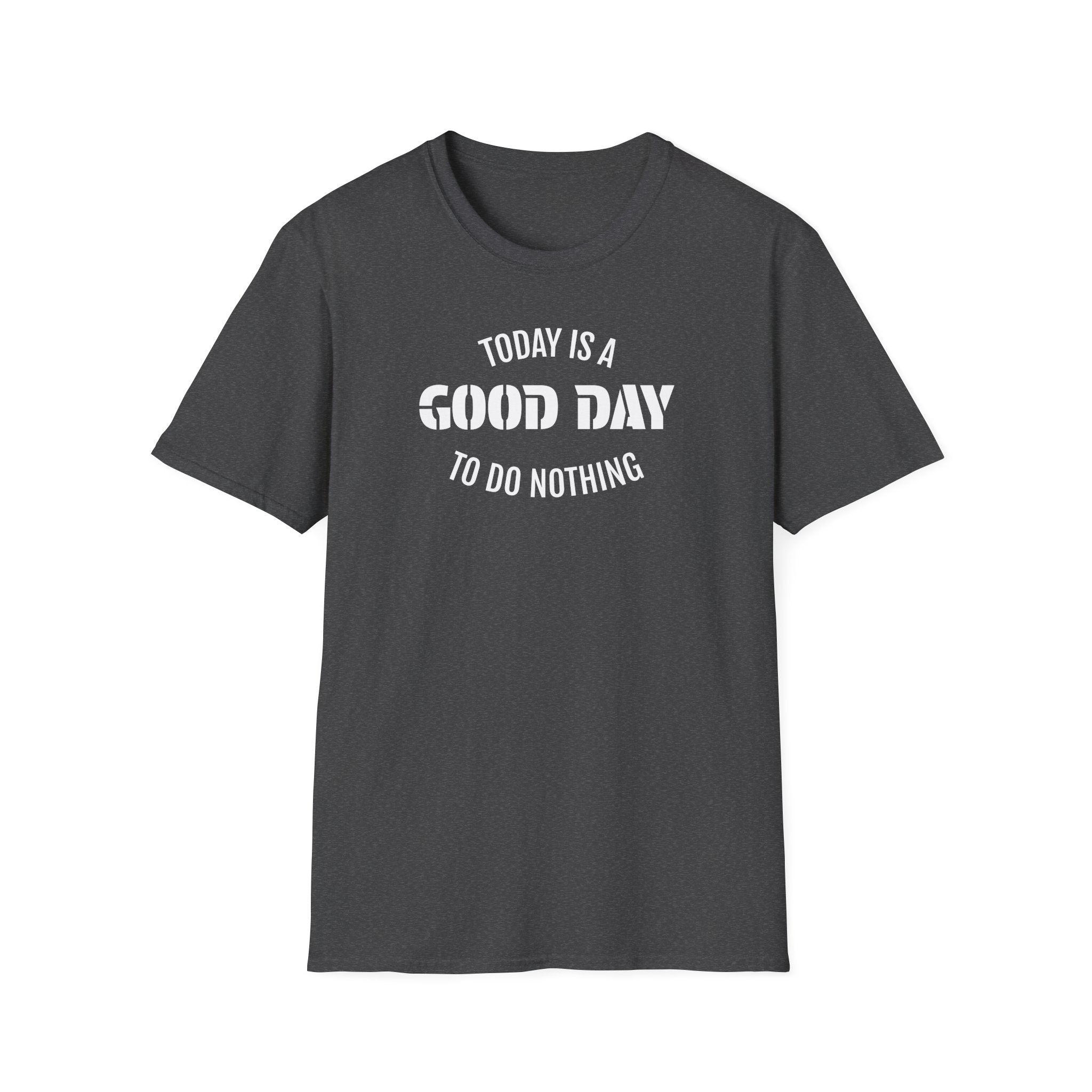 Good Day T-Shirt — "Today Is a Good Day to Do Nothing" Positive Message Tee