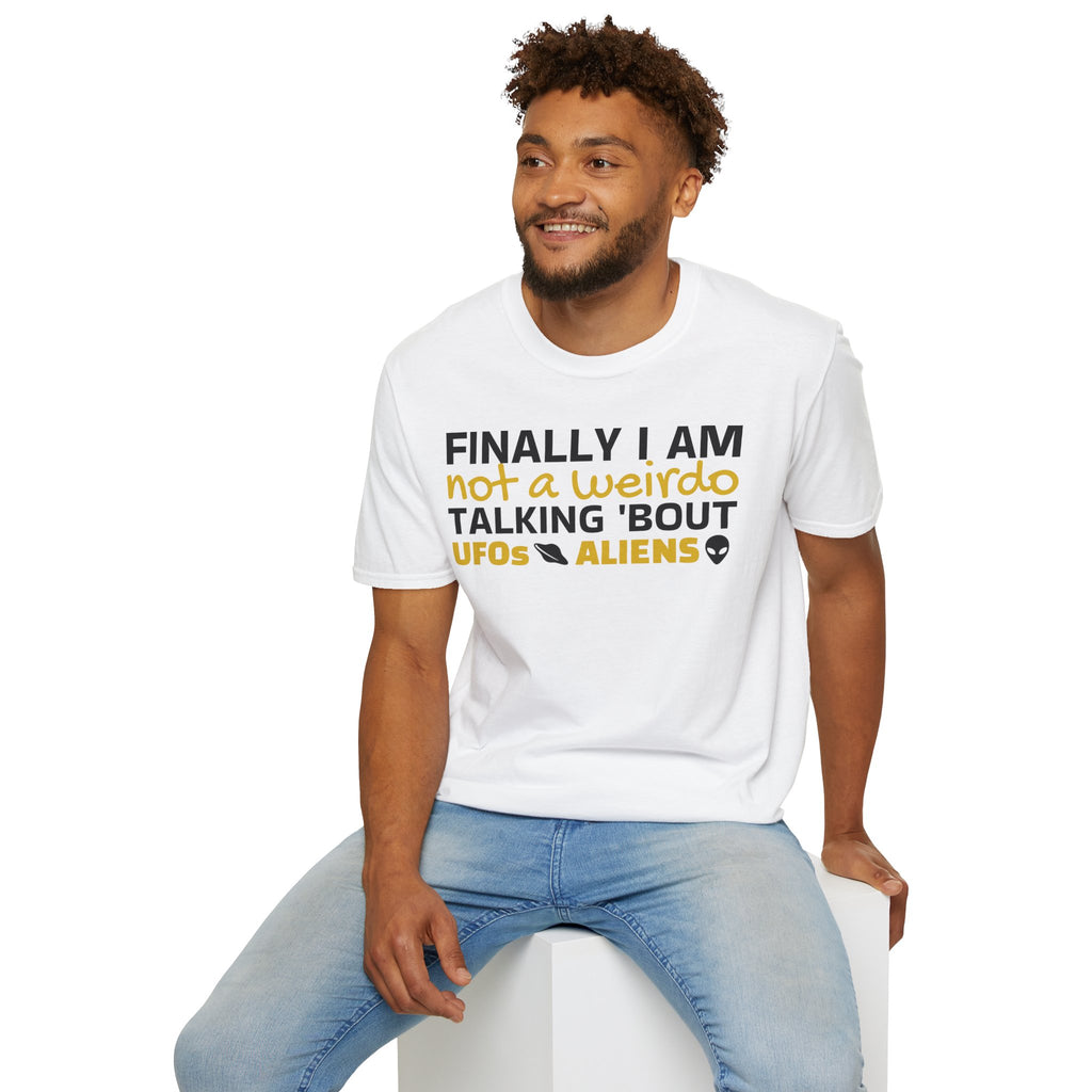 Alien T-Shirt — "Finally I am not a Weirdo talking about UFO & Aliens" - Positive Message Alien Tee
