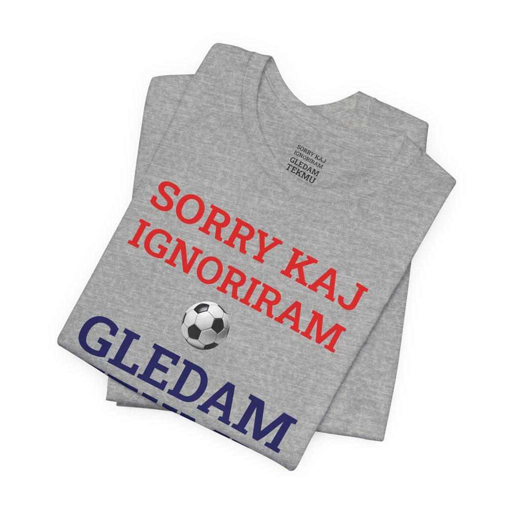 Off to Watch the Match Tee | Sorry kaj ignoriram gledam tekmu, match-day outfit